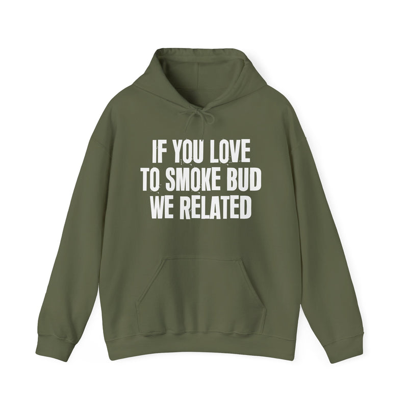If You Love To Smoke Bud We Related — Funny Cannabis Lovers Hoodie