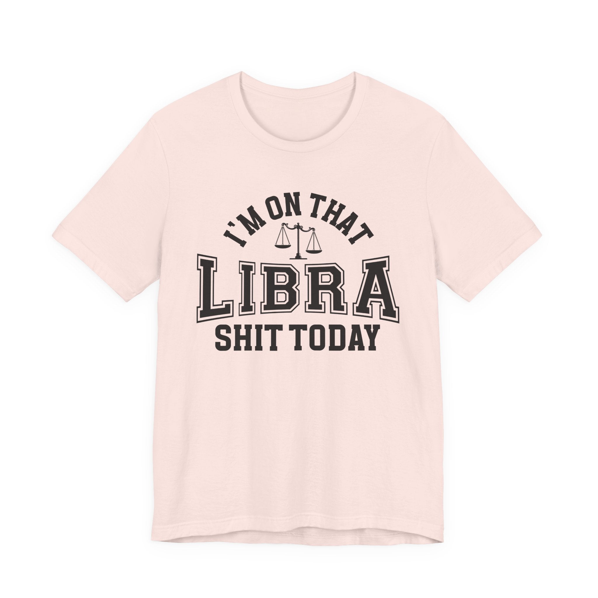 I'm On That Libra Shit Today T-shirt