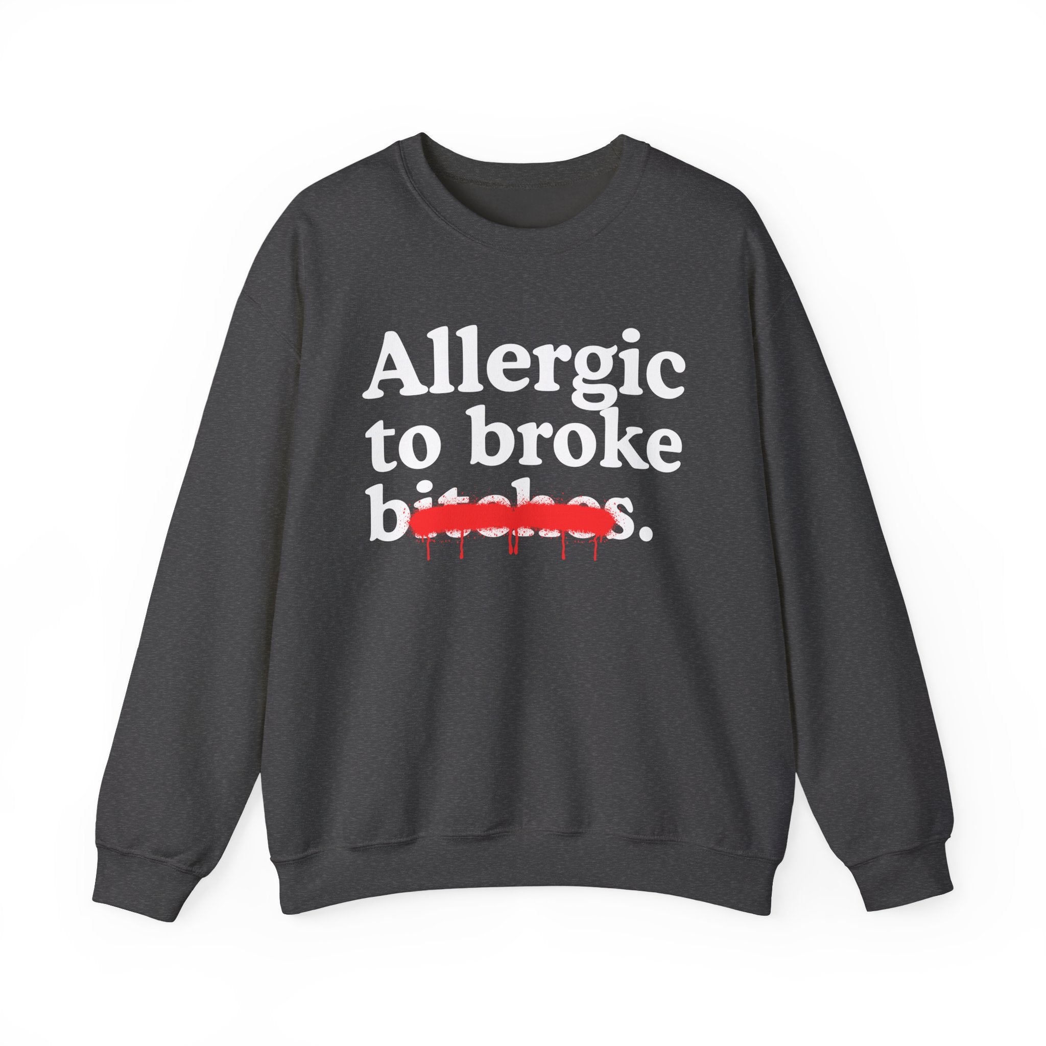 Allergic To Broke Bitches — Sarcastic Sassy Statement Sweatshirt