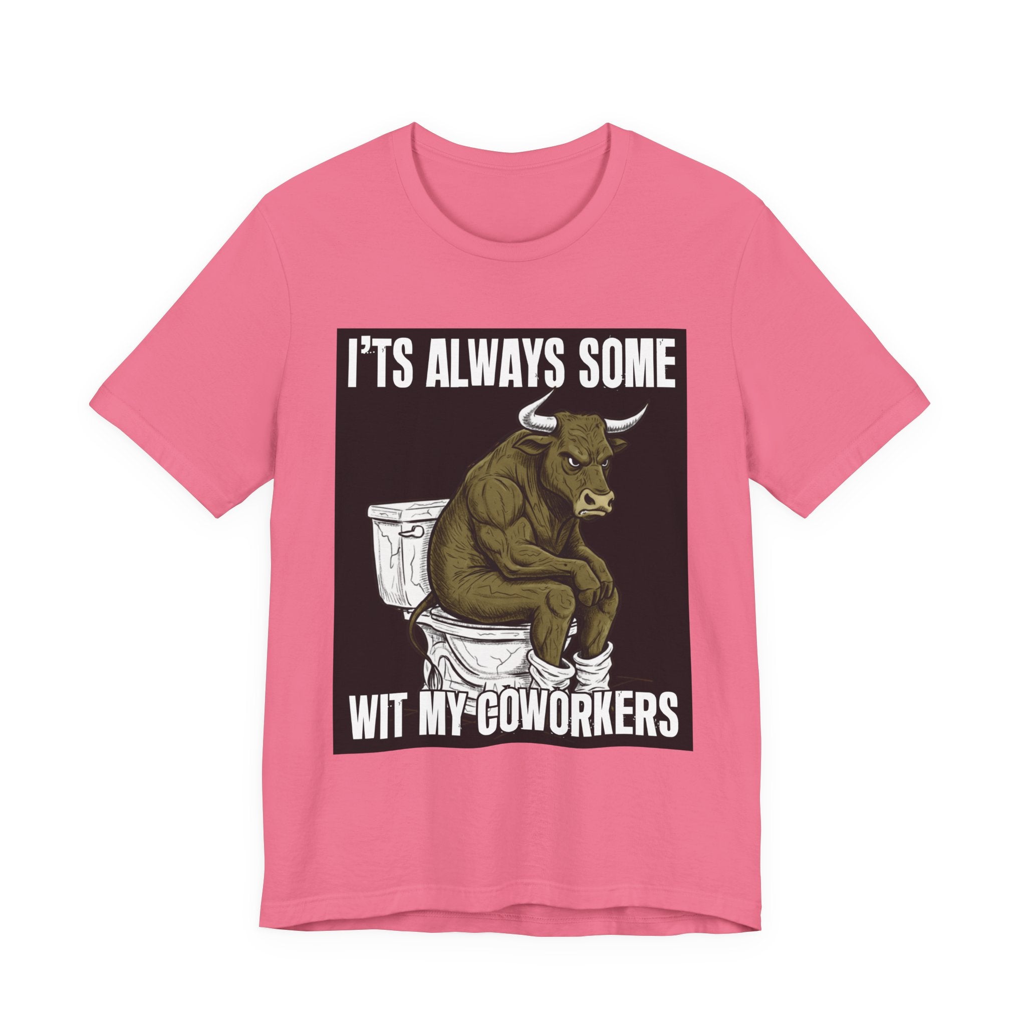 It's Always Some Bullshit Wit My Coworkers - Funny Bull On Toilet Tee