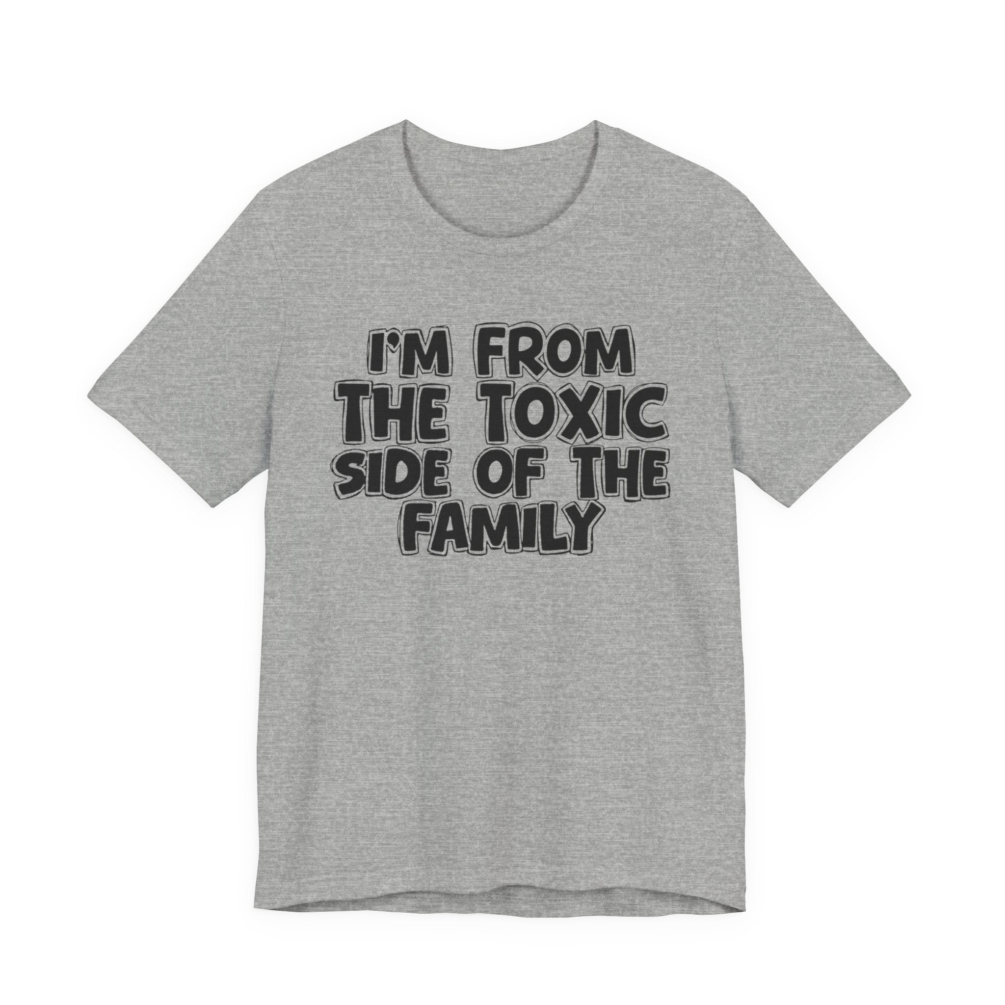 I'm From the Toxic Side of the Family - Humorous Family Pride T-Shirt