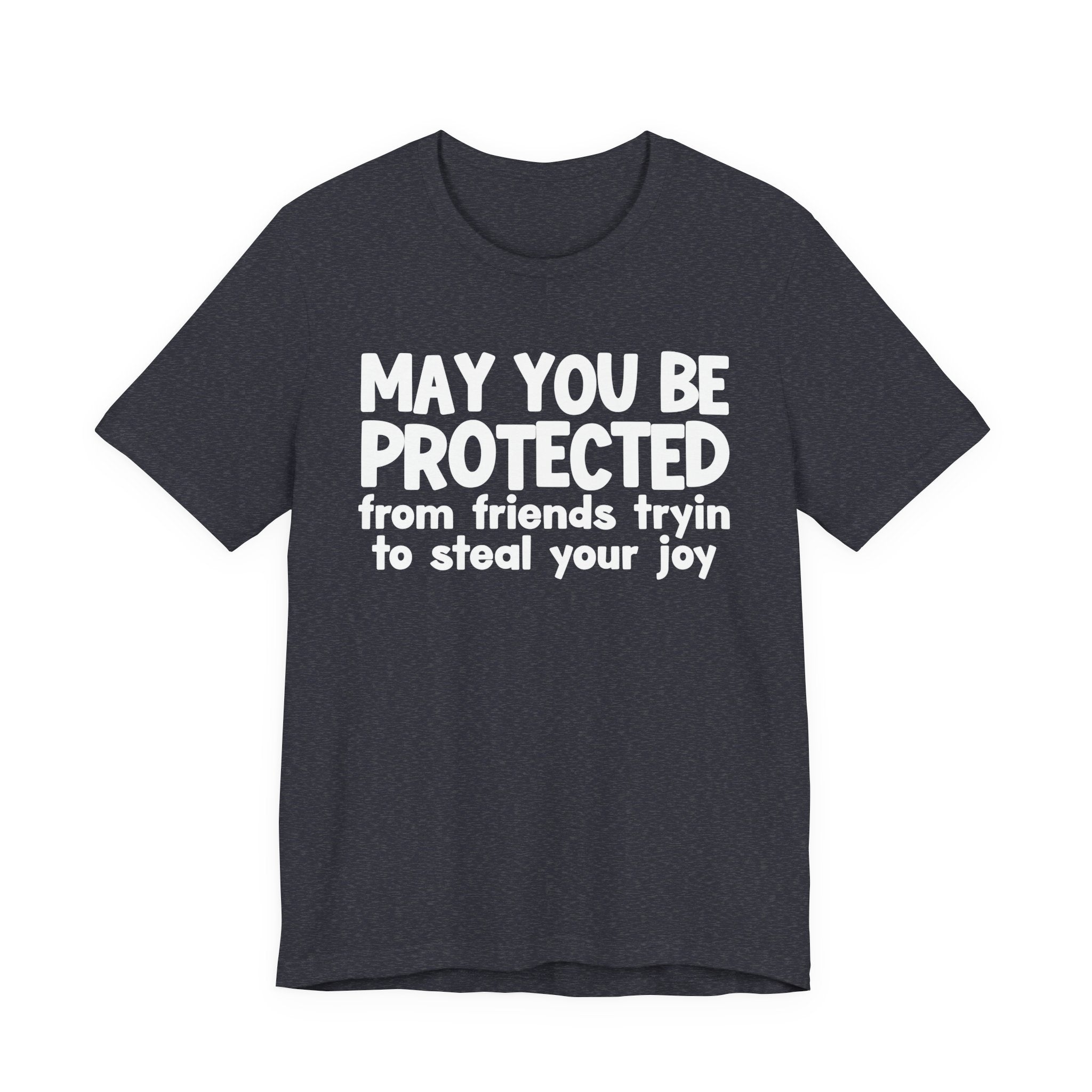 May You Be Protected From Friends Tryin To Steal your Joy  — Funny Sarcastic Prayer Tee