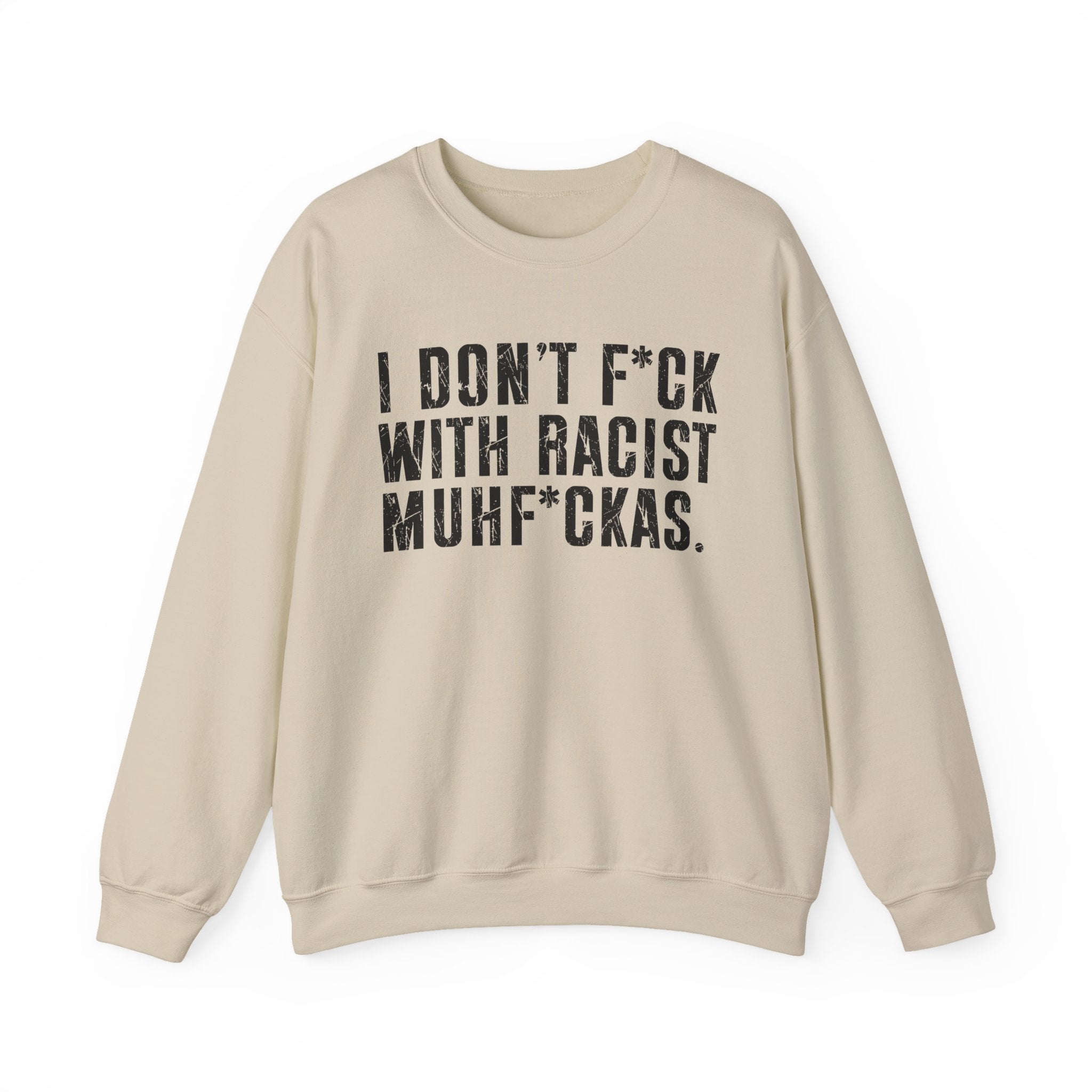 I Don't Fuck With Racist Muhfukas — Sweatshirt