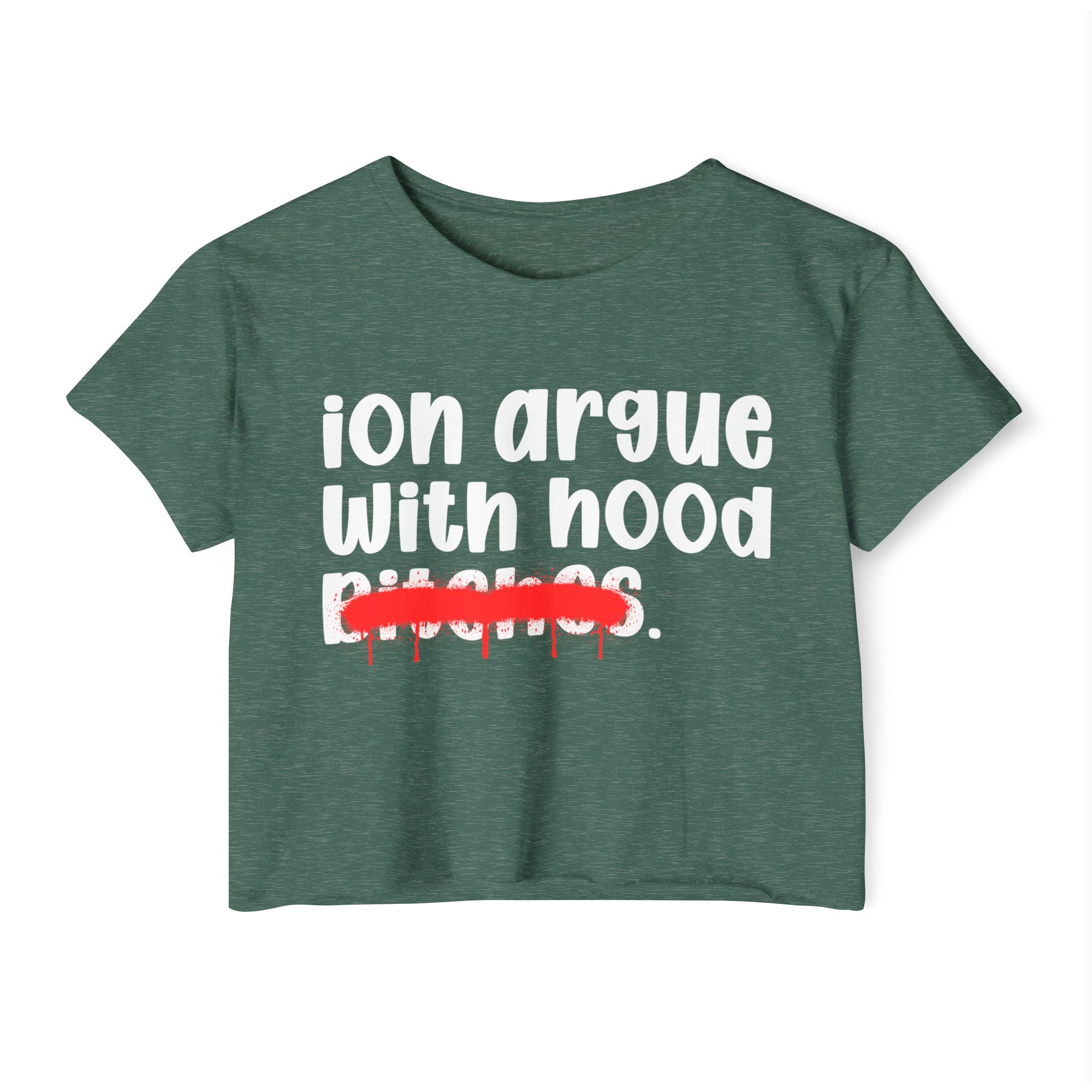 ION (I Don't) Argue With Hood Bitches — Funny Sassy Statement Crop Top