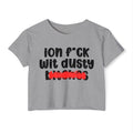 ION (I Don't) FUCK WIT DUSTY BITCHES - Bold Sarcastic Crop Top
