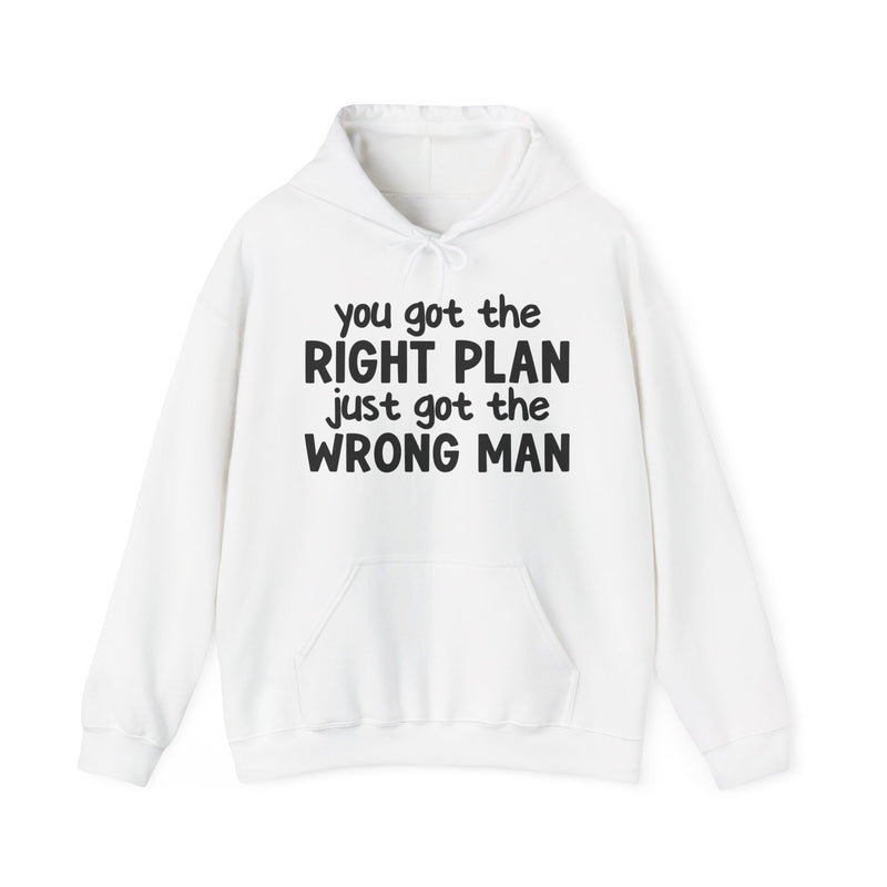 You Got The Right Plan Just Got The Wrong Man - Hoodie