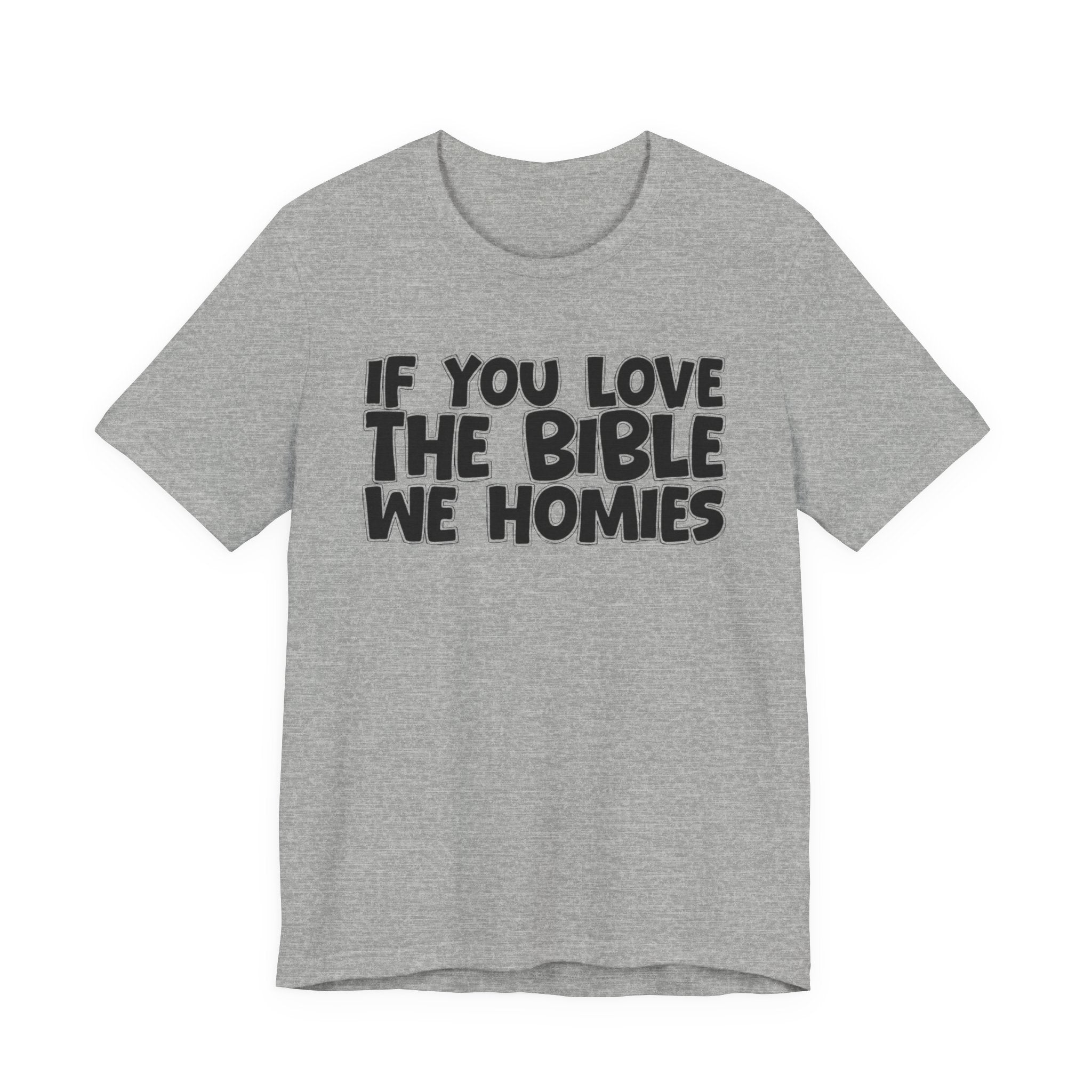 If You Love The Bible We Homies - Inspirational Faith T-Shirt