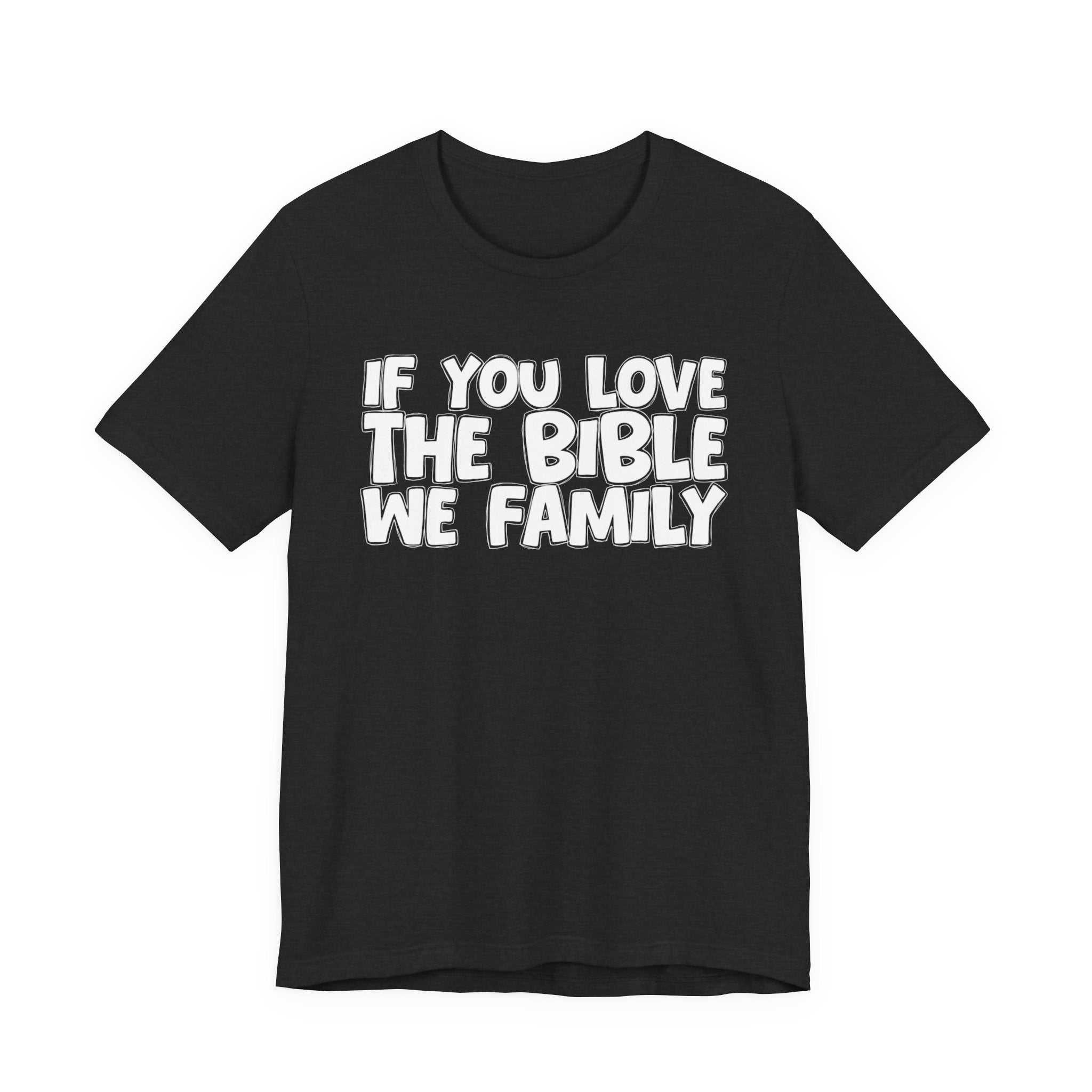 If You Love The Bible We Family - Inspirational Faith T-Shirt