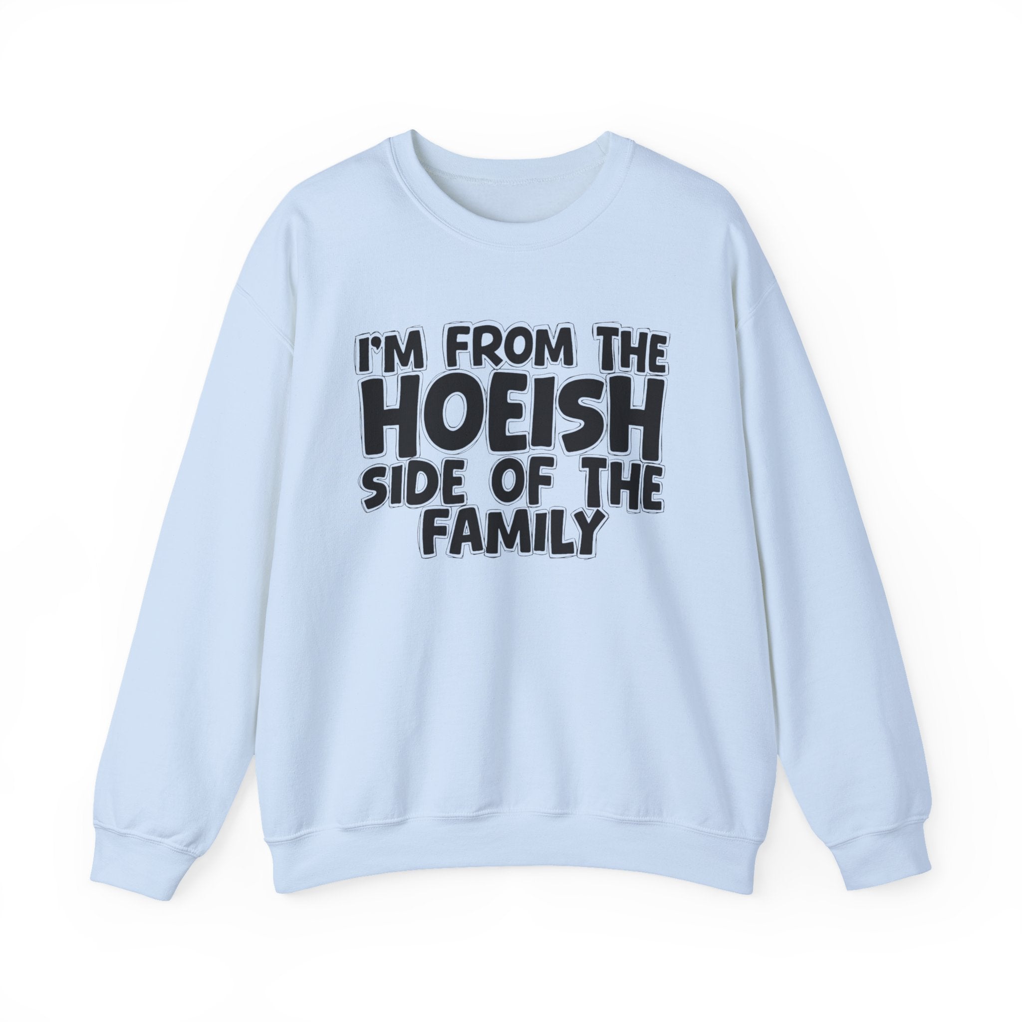 I'm From the Hoeish Side of the Family - Hilarious Family Pride Sweatshirt