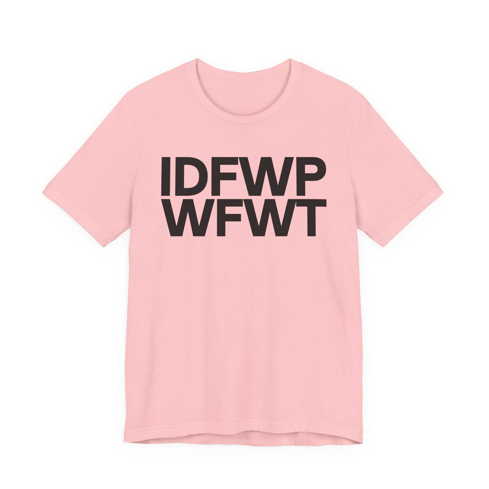IDFWPWFWT (I Don't Fuck Wit People Who Fuck Wit Trump)  T-Shirt