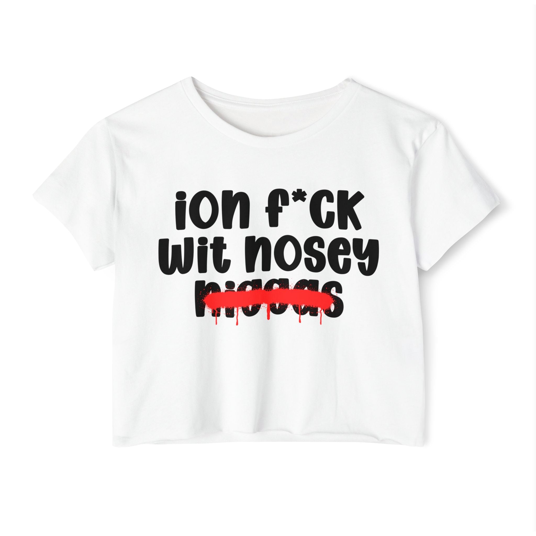 ION Fuck Wit Nosey Niggas - Brutally Direct Statement Crop-top