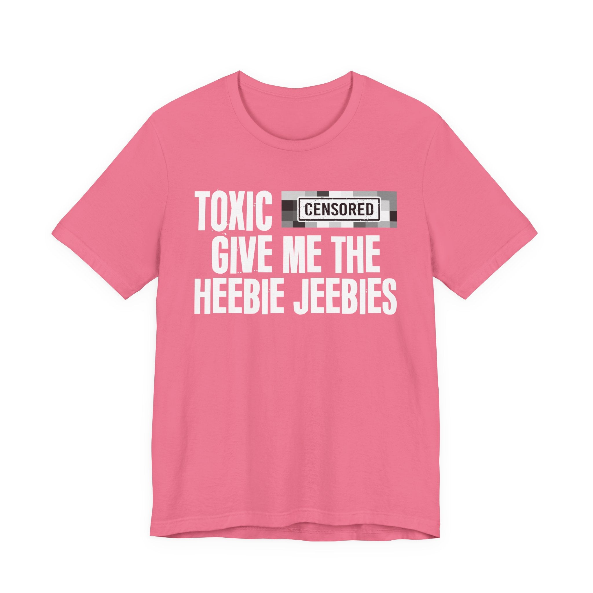 Toxic (Censored Bitches) Give Me The Heebie Jeebies - Funny Scary Quote Tee
