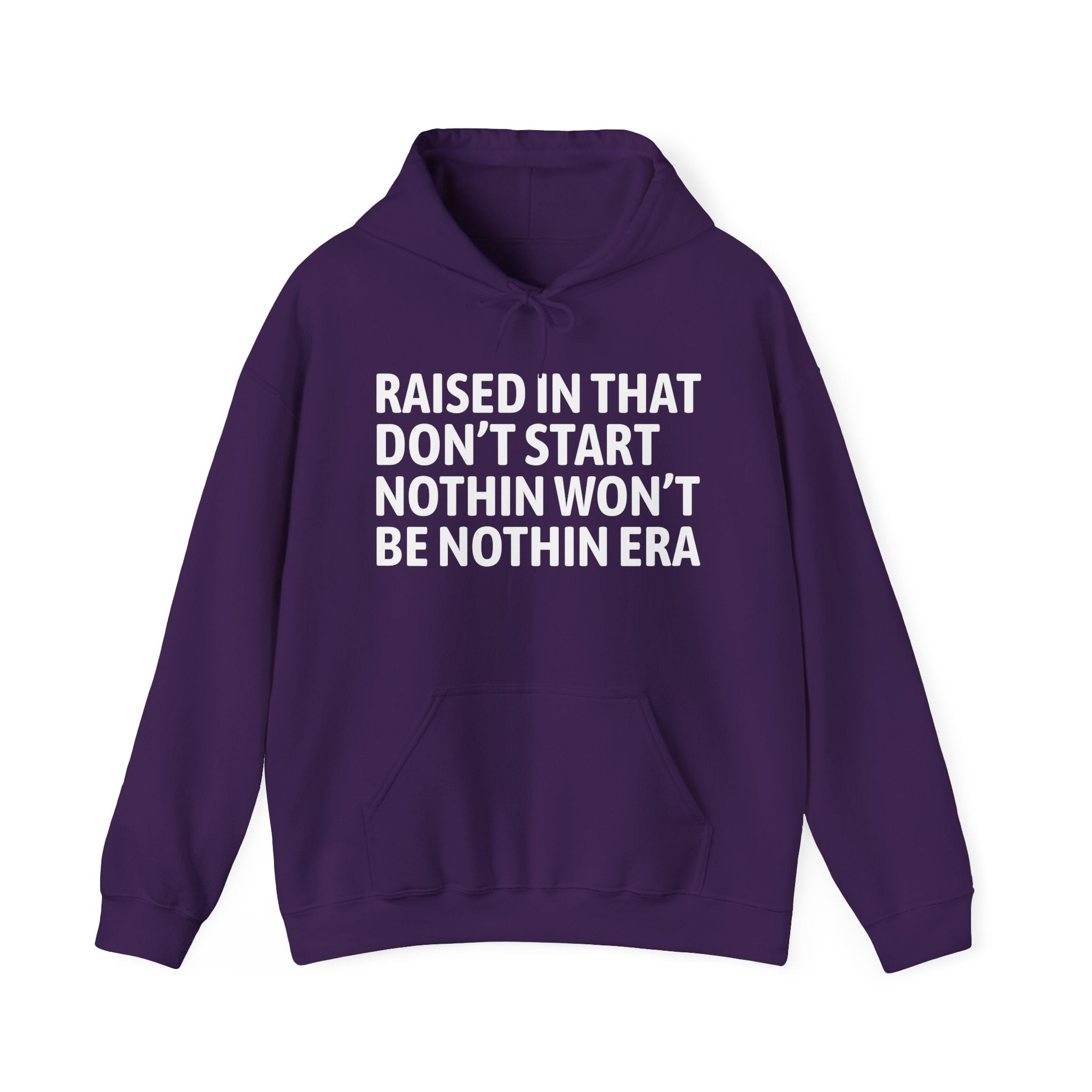 Raised In That Don't Start Nothin Won't Be Nothin Era — Humorous Growing Up Hoodie