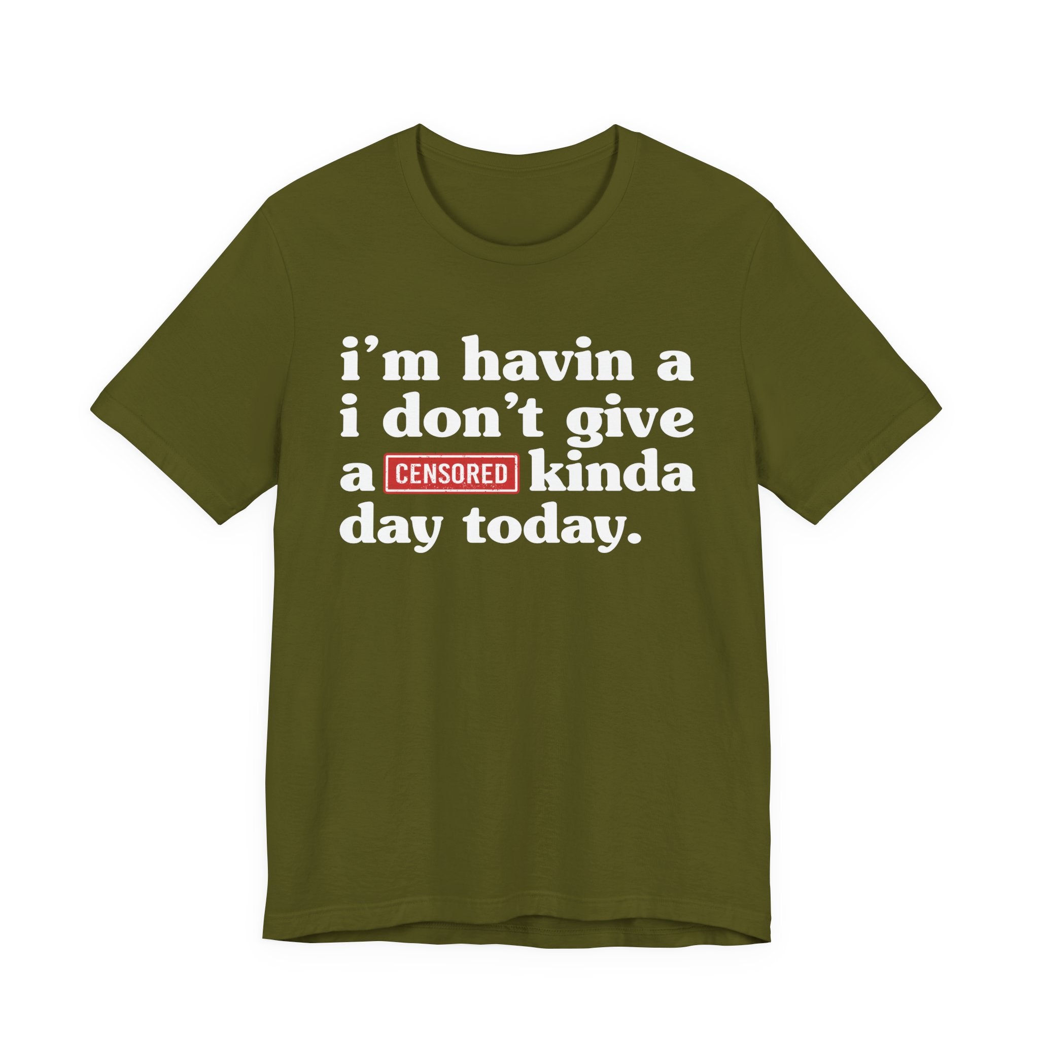I'm Havin A I Don't Give A Censored [Fuck] Kinda Day Today  — T-Shirt