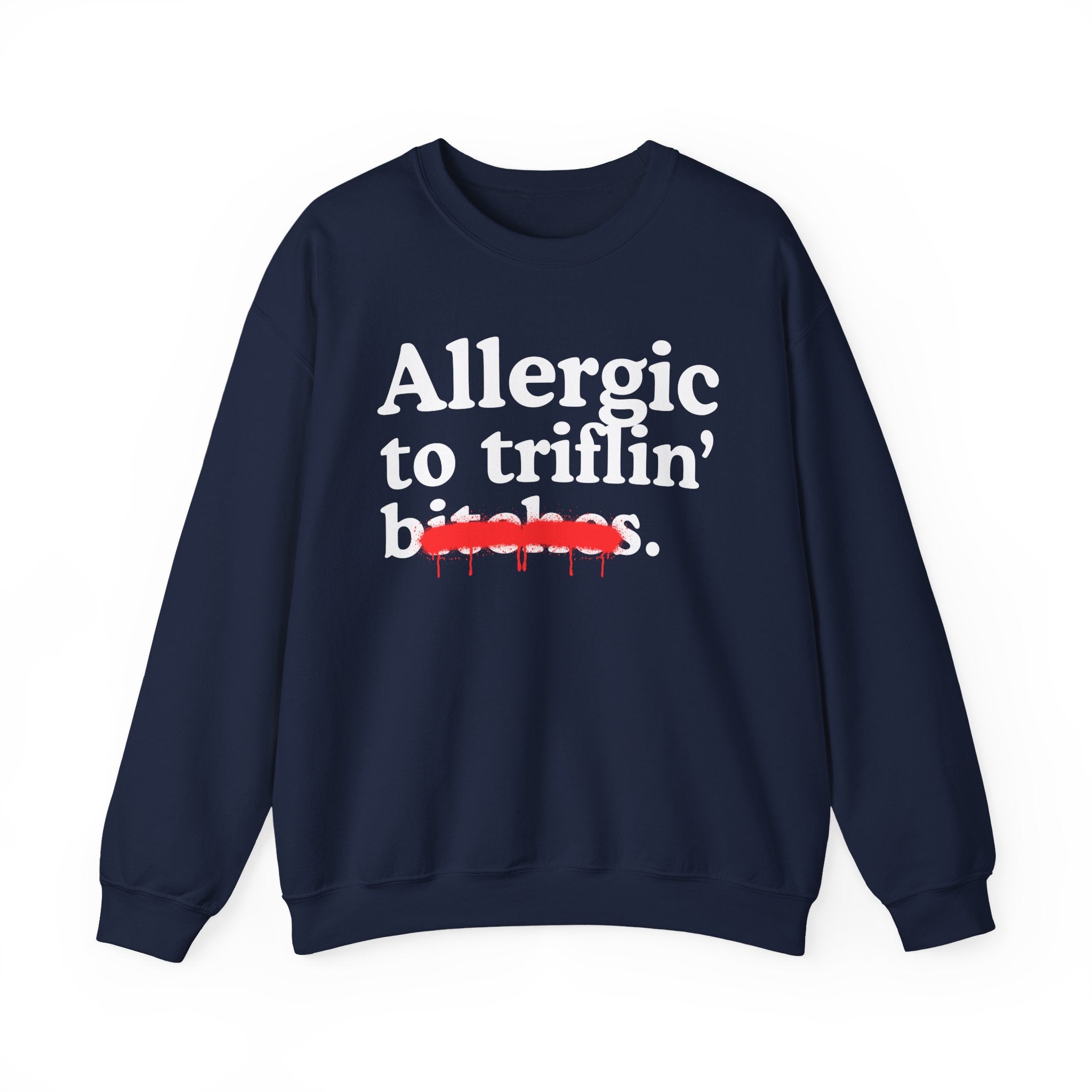 Allergic To Triflin' Bitches — Sarcastic Sassy Statement Sweatshirt
