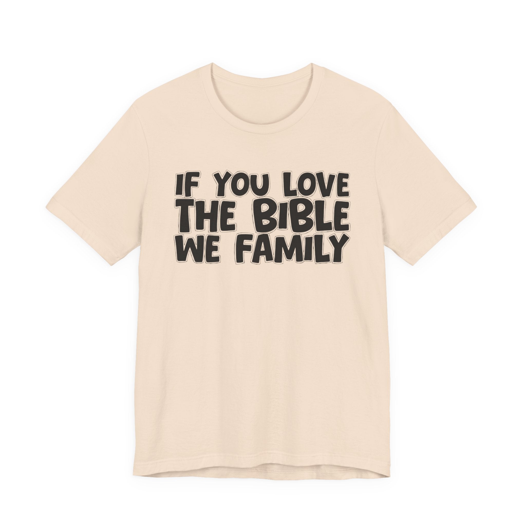 If You Love The Bible We Family - Inspirational Faith T-Shirt