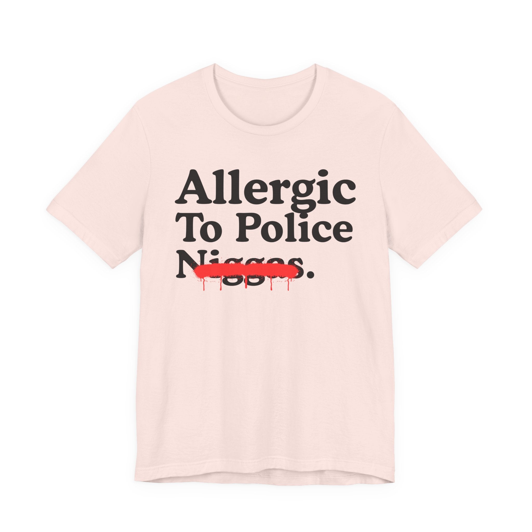 Allergic To Police Niggas — Funny Reaction T-Shirt