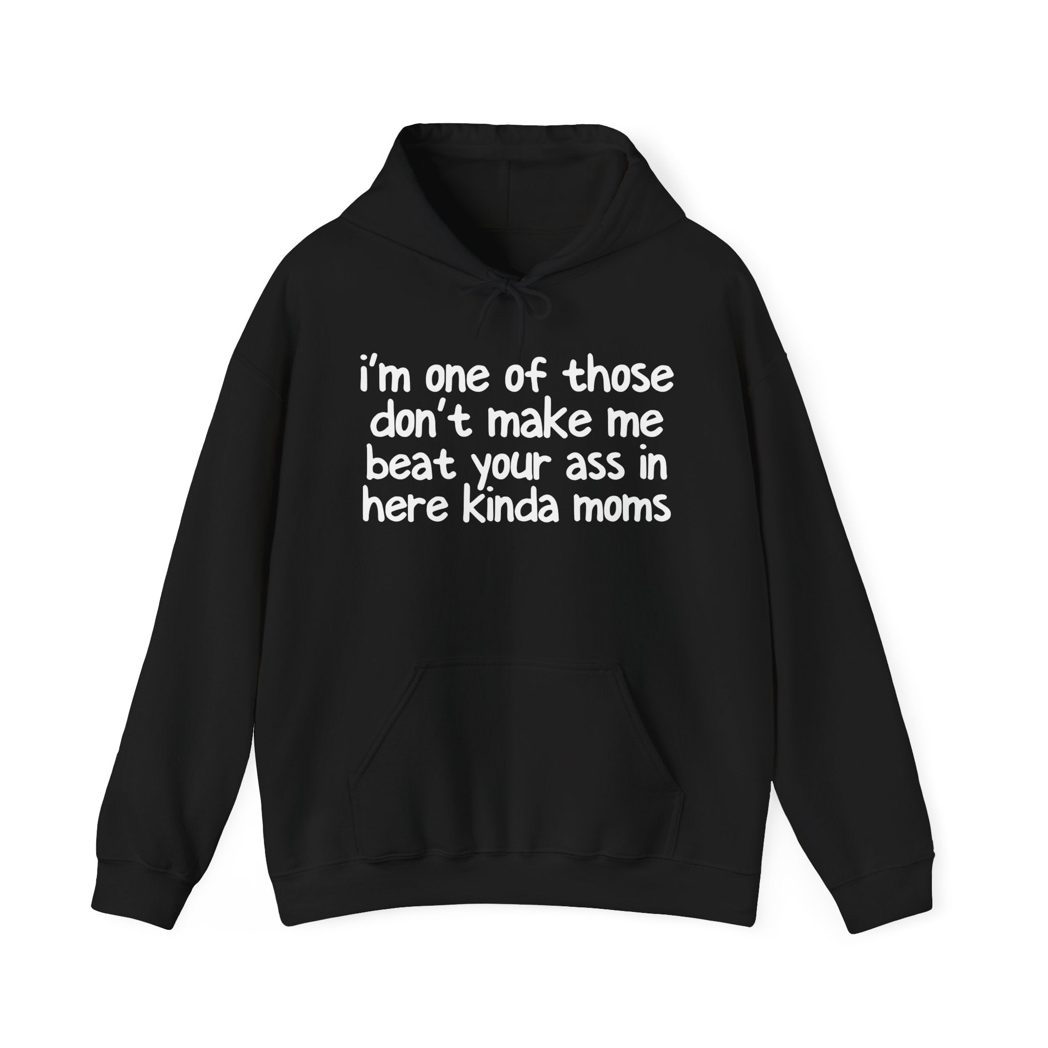 I'm One Of Those Don't Make Beat Your Ass In Here Kinda Moms - Hoodie