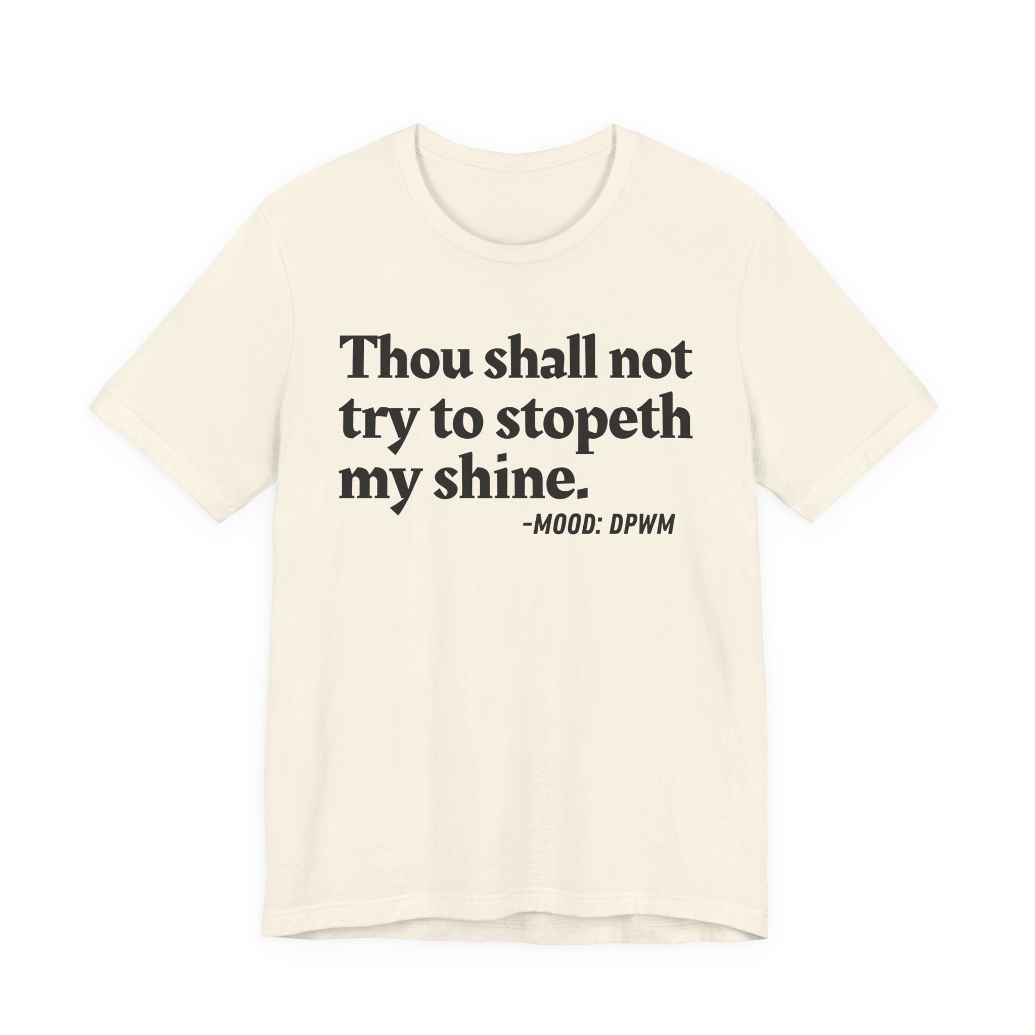 Thou Shall Not Try To Stopeth My Shine — Funny Warning Humor T-Shirt