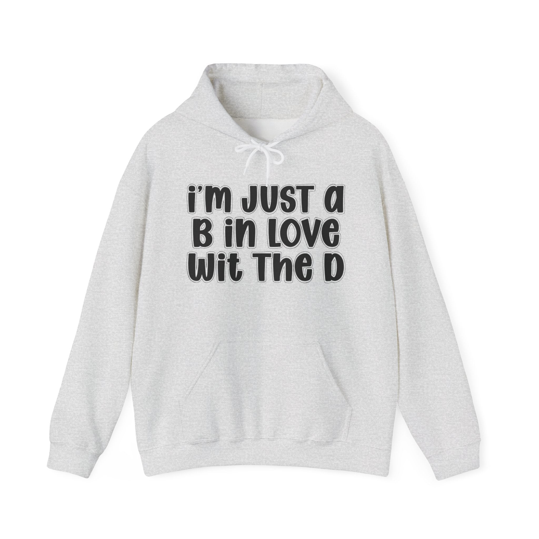I'm Just A B In Love Wit The D — Hoodie