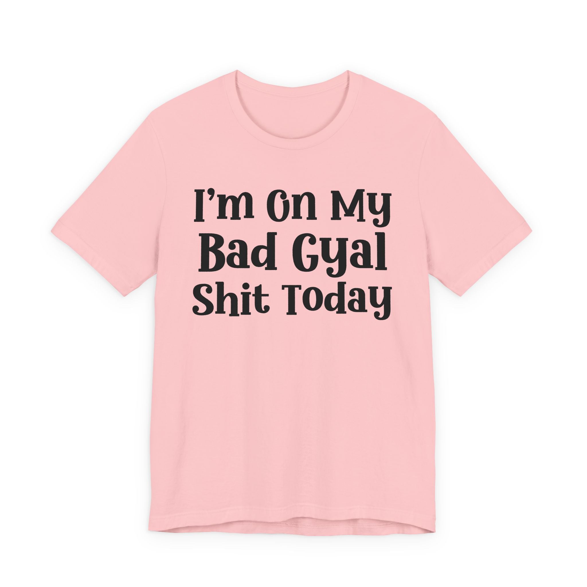 I'm On My Bad Girl Shit Today T-Shirt