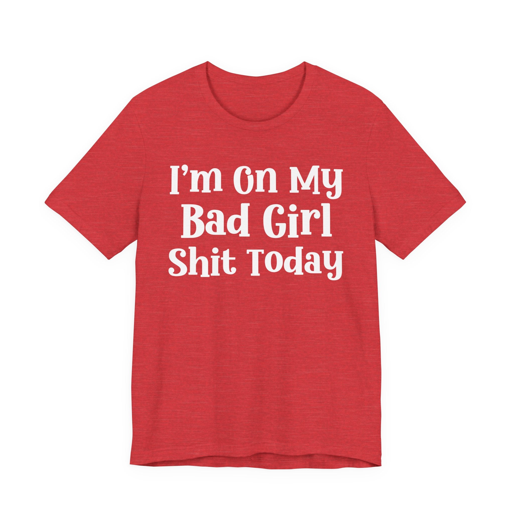 I'm On My Bad Girl Shit Today T-Shirt
