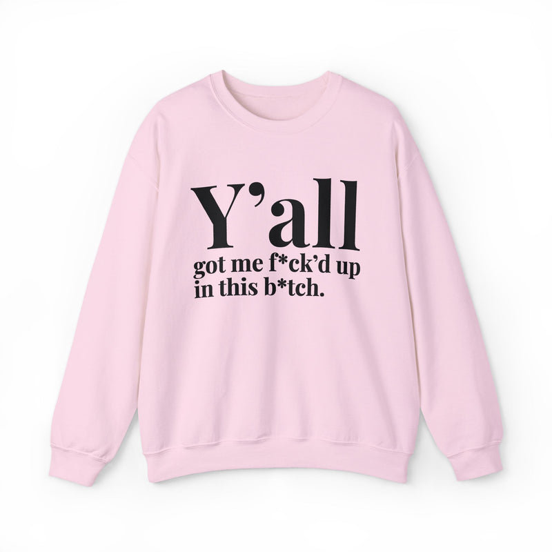 Y'all Got Me Fuck'd Up In This Bitch — Sweatshirt alternate view 11: Y'all got me f*ck'd up in this b*tch. in white editorial serif lettering — white serif lettering on black. Street Talk Designs mood statement apparel.