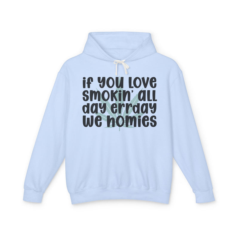 If You Love Smokin' All Day Err'day We Homies - Hoodie