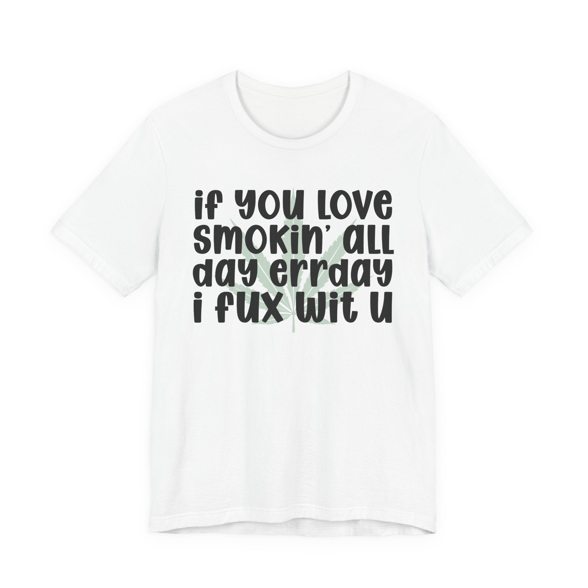 If You Love Smokin' All Day  Err'day I Fux Wit U - Reggaeton Fan T-Shirt