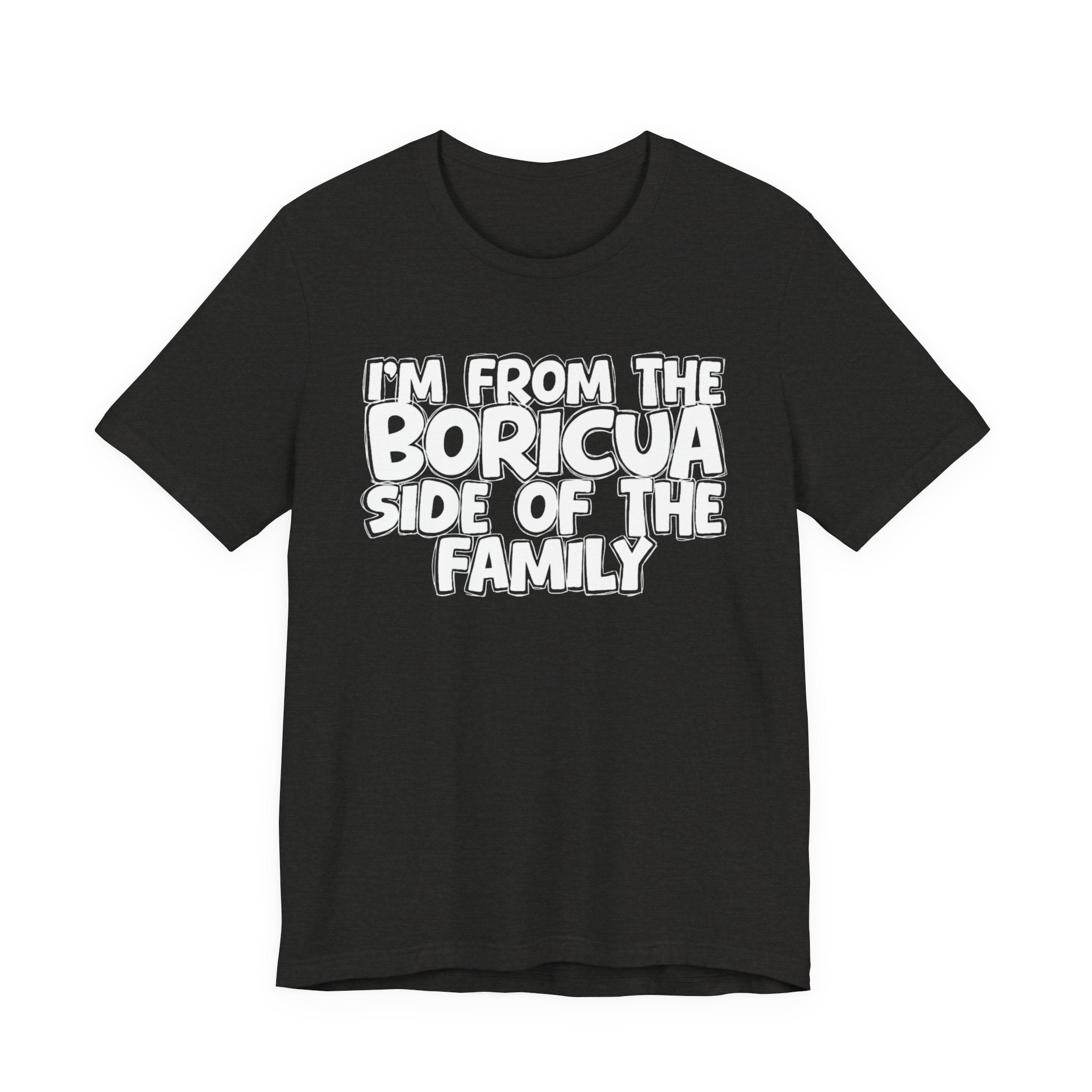I'm From the Boricua Side of the Family - Funny Family Statement Tee