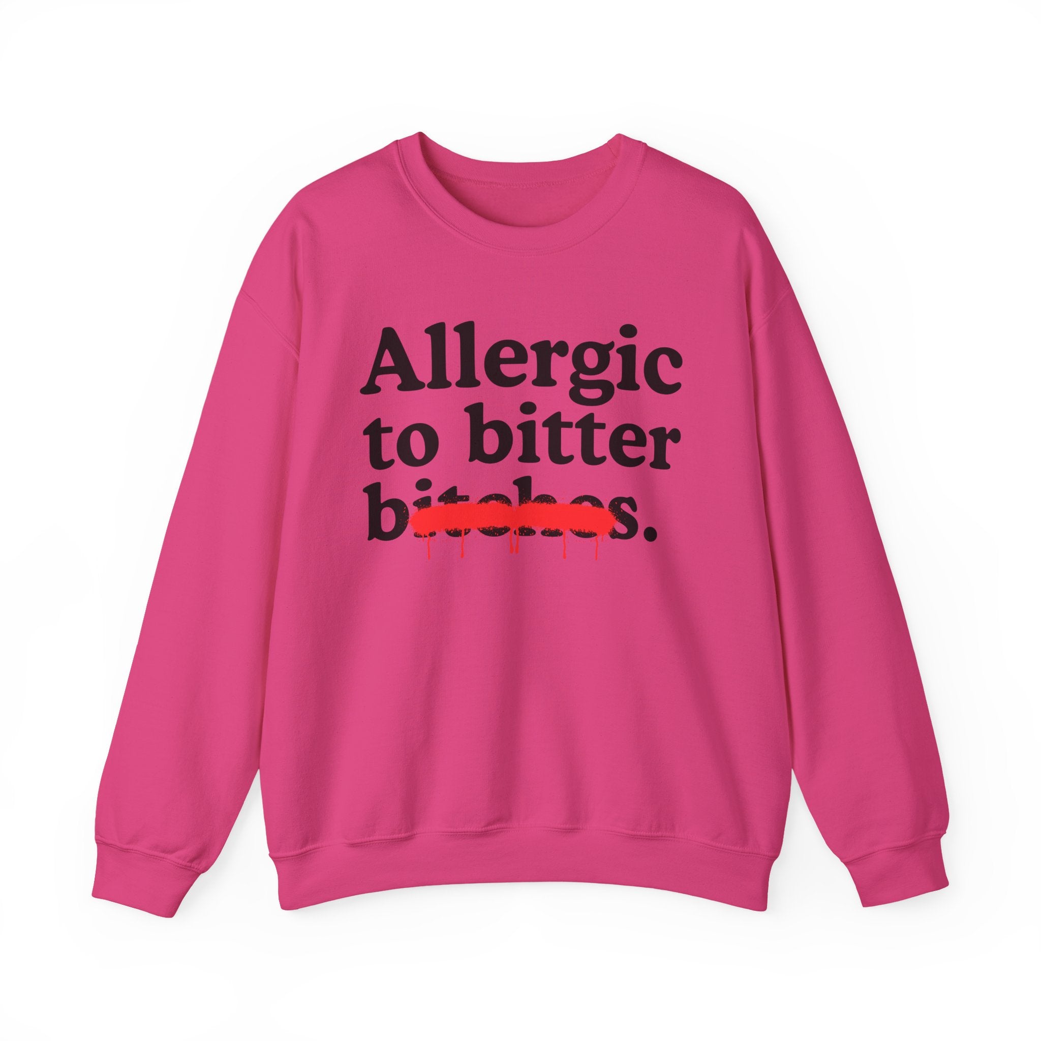 Allergic To Bitter Bitches — Sarcastic Sassy Statement Sweatshirt