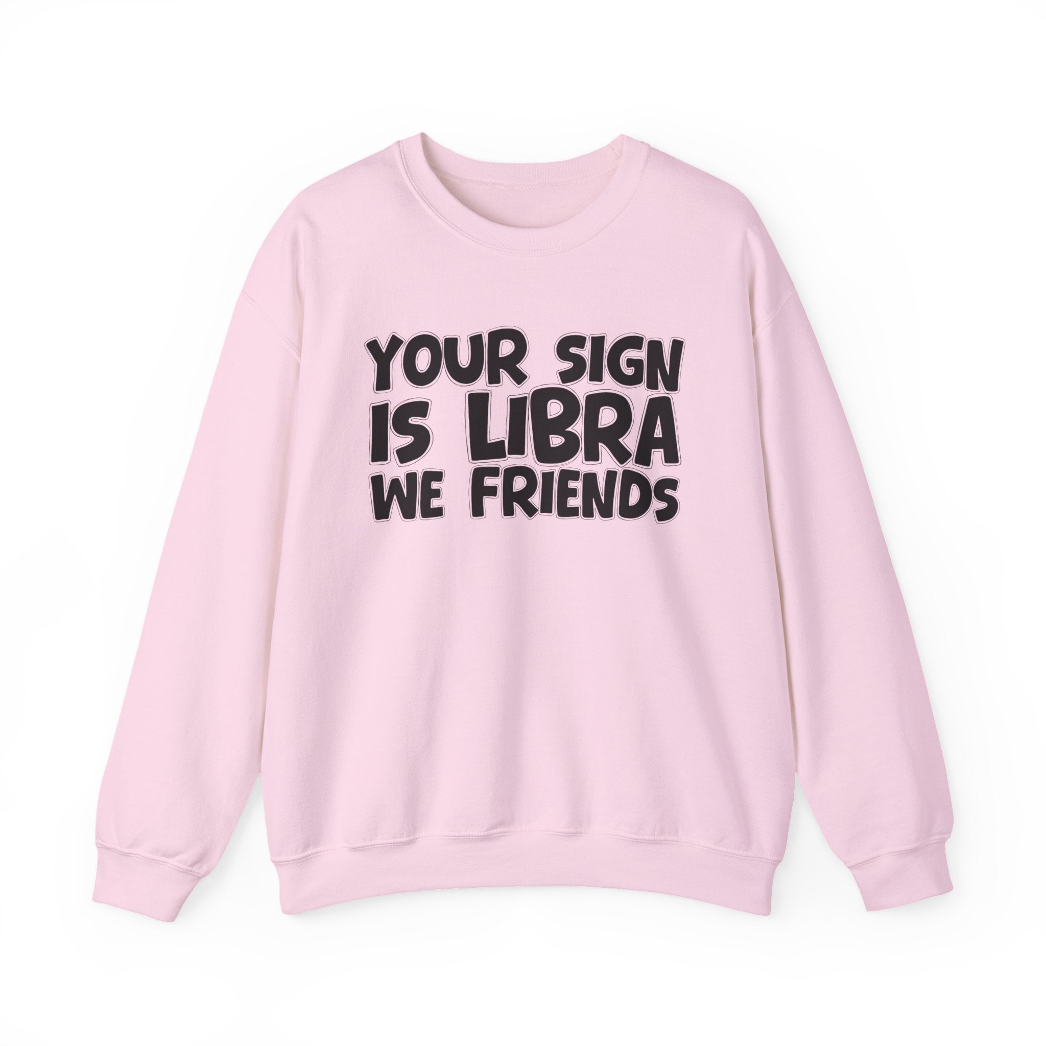 Your Sign is LIBRA We Friends - Fun Astrological Pride Sweatshirt