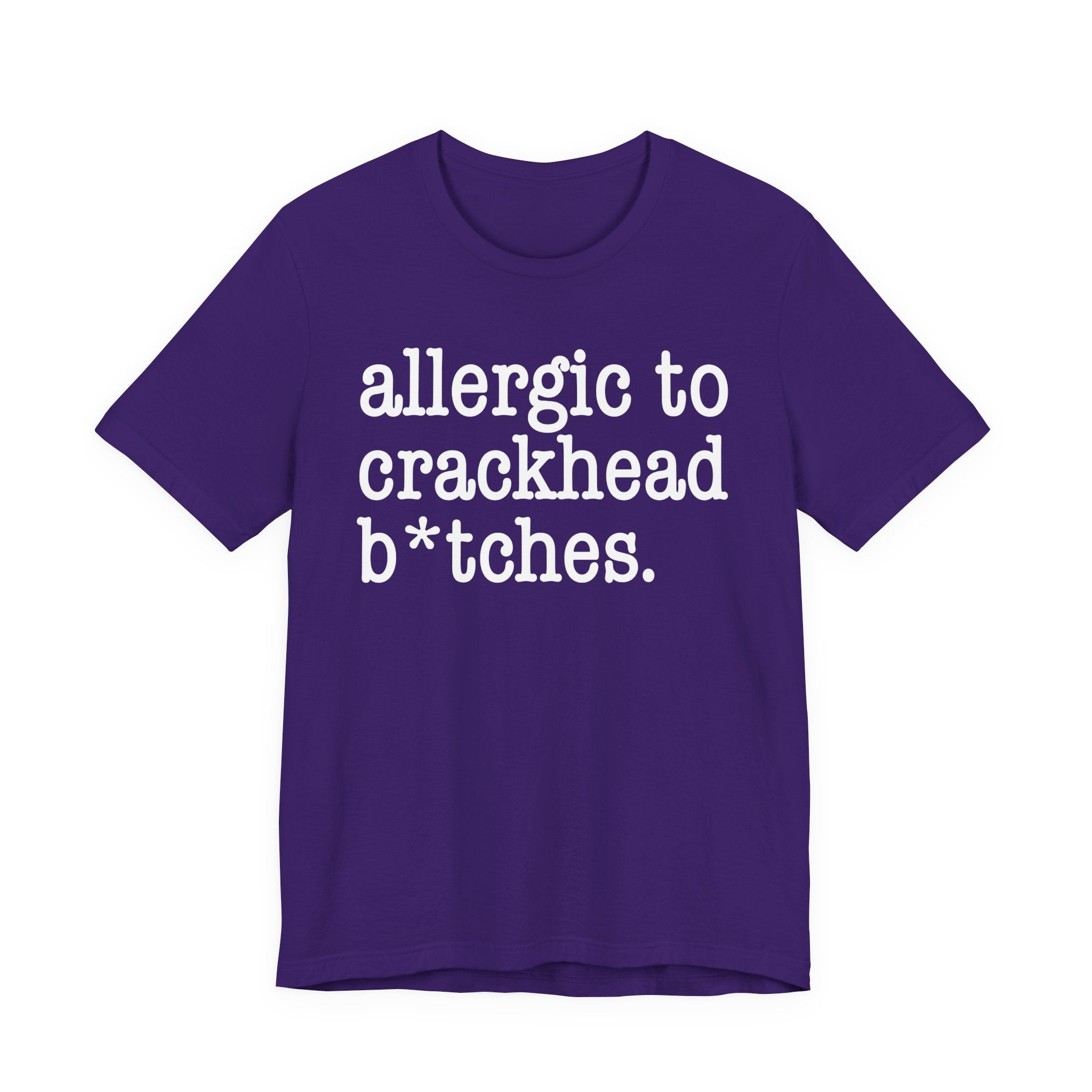 Allergic To Crackhead Bitches — T-shirt