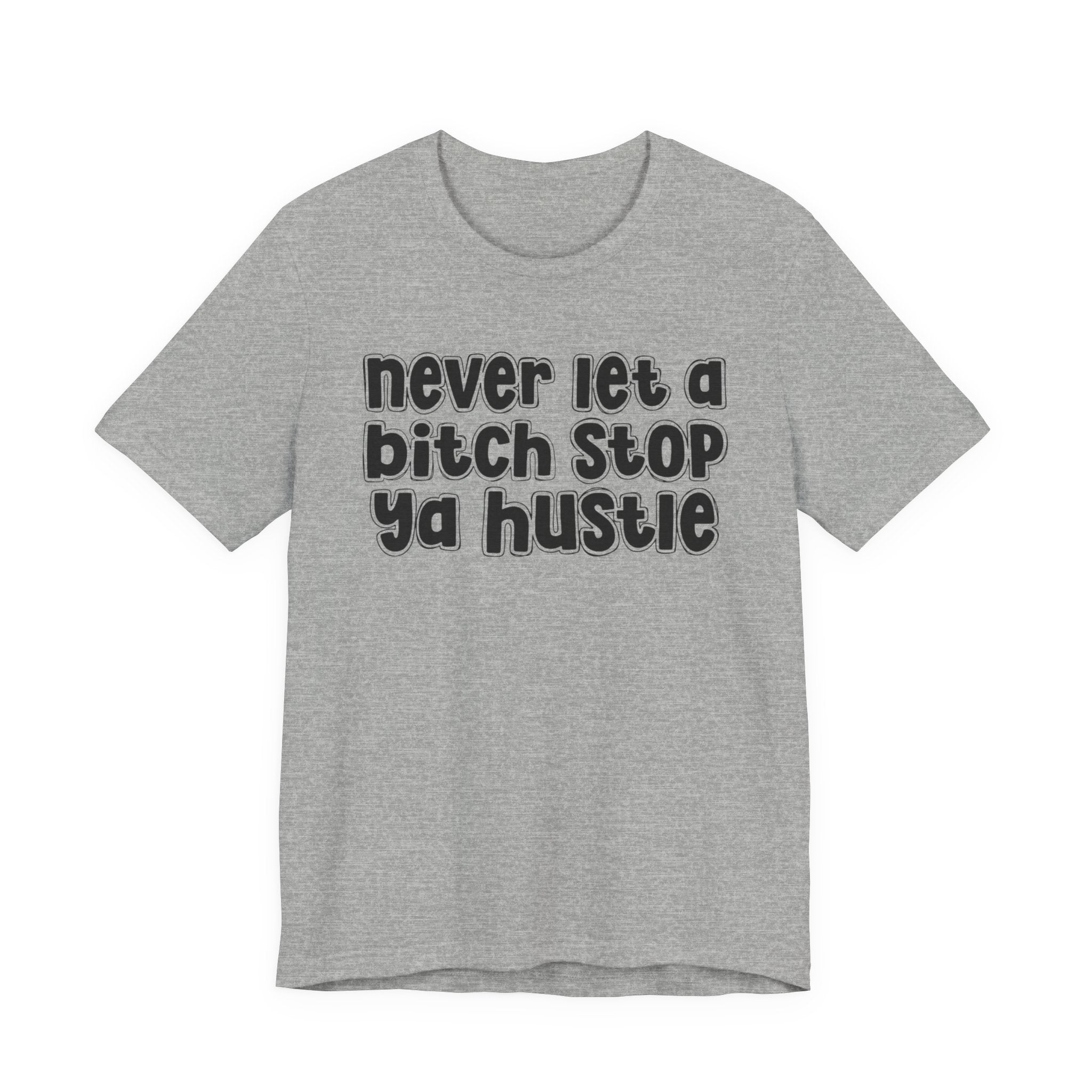 Never Let A Bitch Stop Ya Hustle－Motivation Quote T-shirt