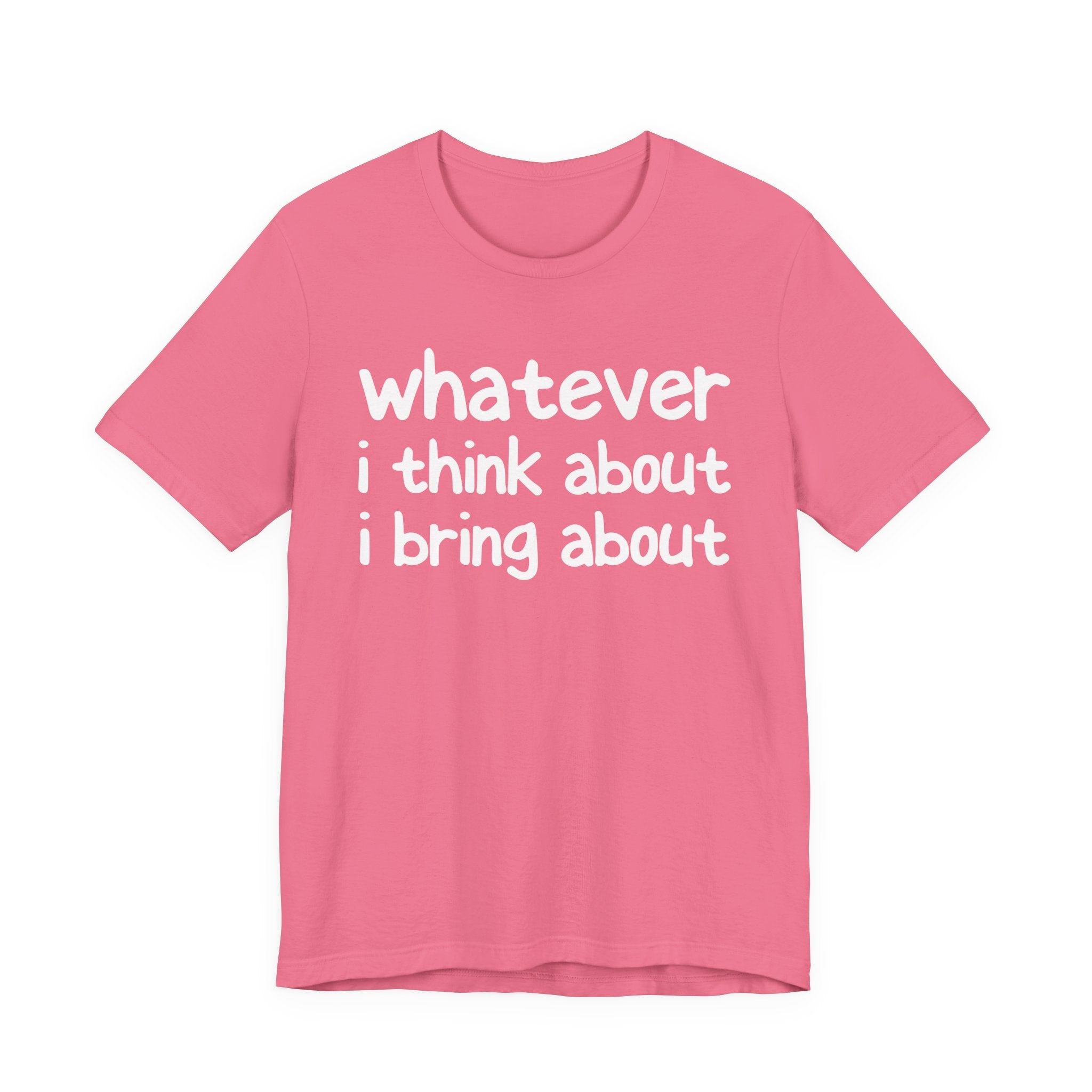 Whatever I Think About I Bring About - Funny Back In The Days T-Shirt