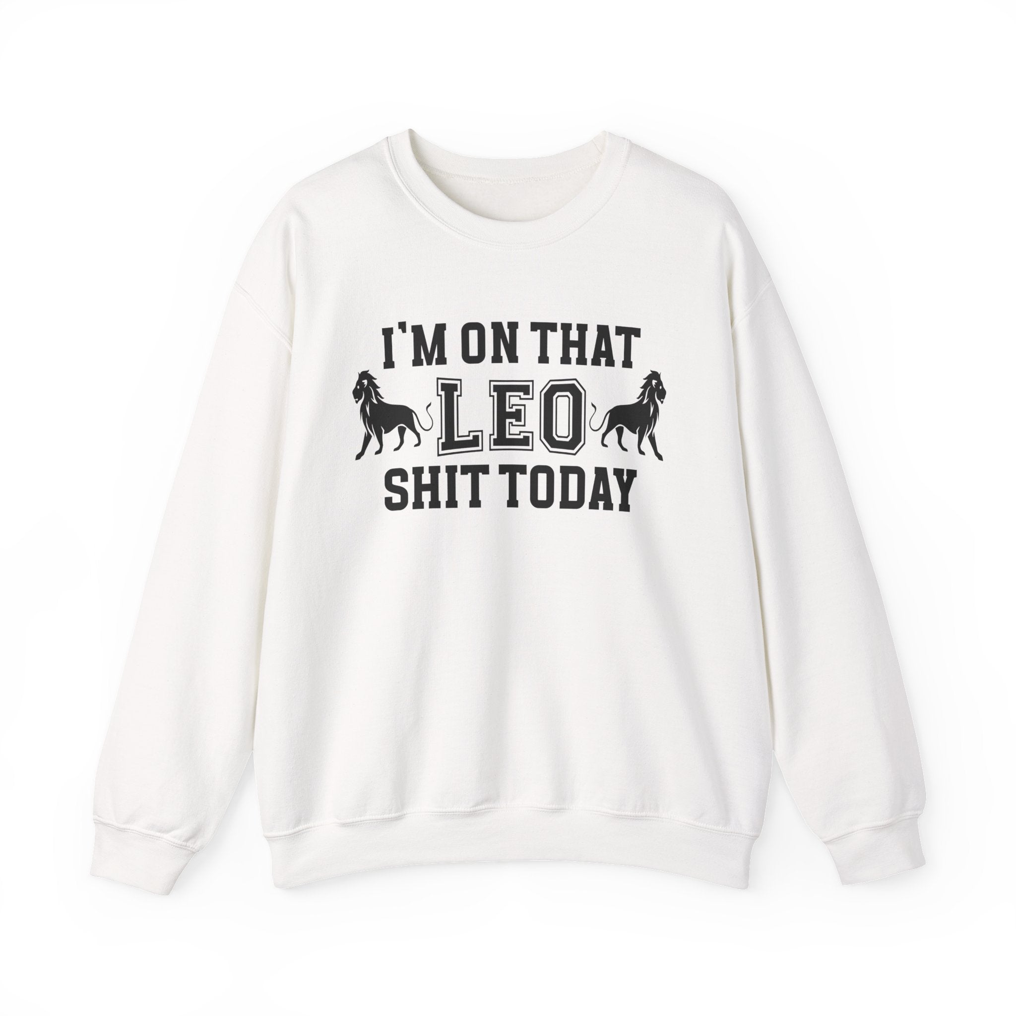 I'm On That Leo Shit Today - Sweatshirt