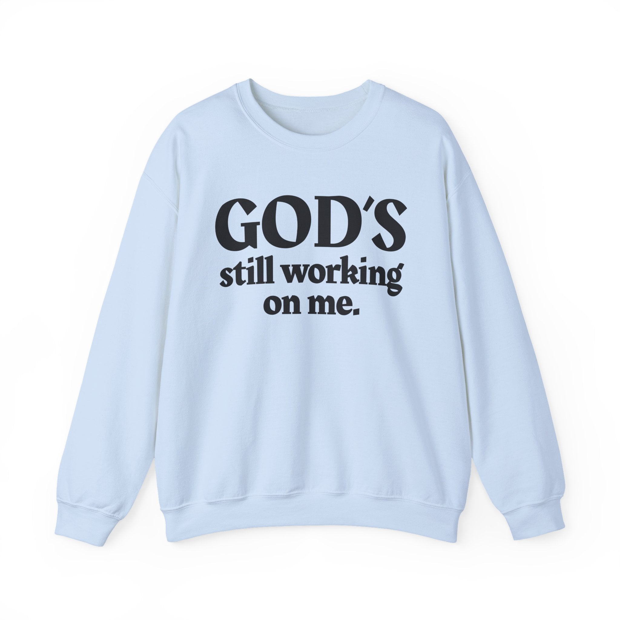 God's Still Working On Me -  Inspirational Christian Quote Sweatshirt