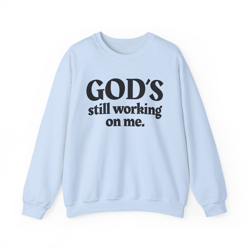 God's Still Working On Me —  Inspirational Christian Quote Sweatshirt