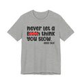 Never Let A Bitch Think You Slow - Money Talk Tee Shirt