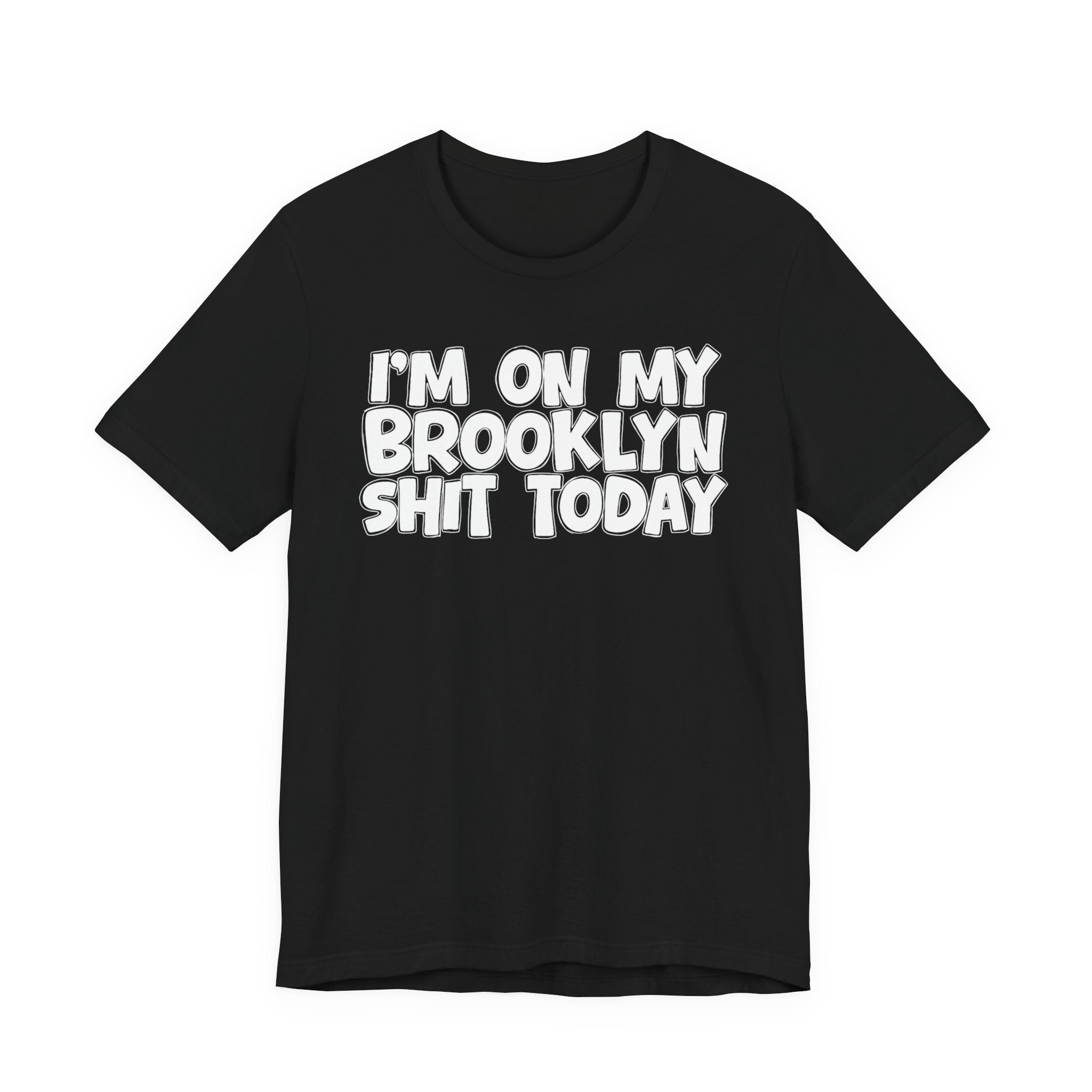 I'm On My Brooklyn Shit Today - City State Pride T-Shirt