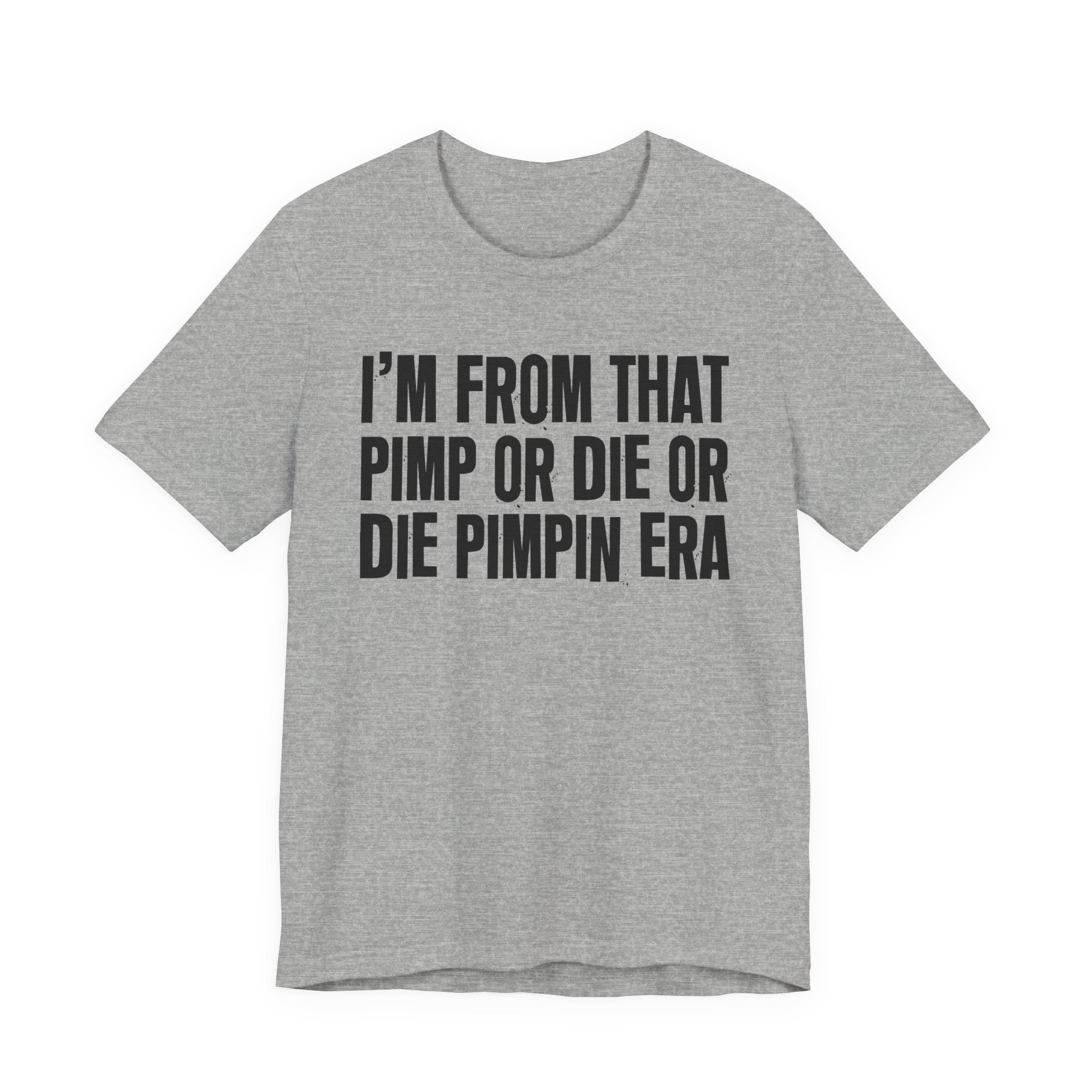 I'm From That Pimp Or Die Or Die Pimpin Era - Funny Growing Up Tee