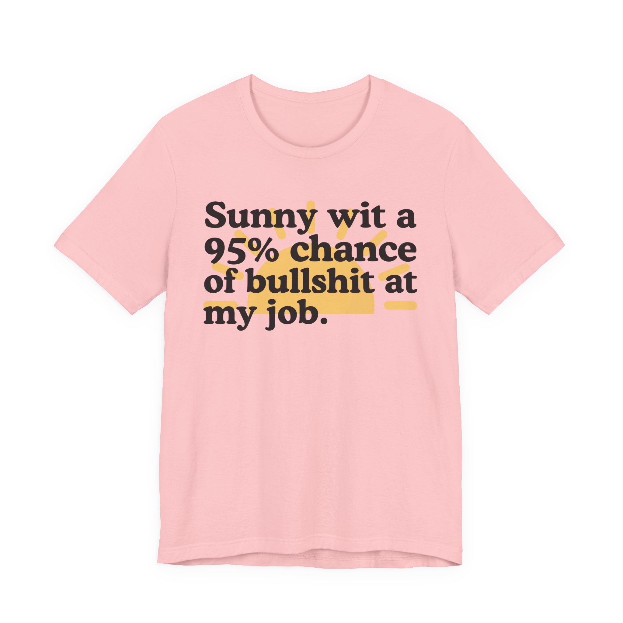 Sunny Wit A 95% Chance Of Bullshit At My Job — Funny Statement T-Shirt