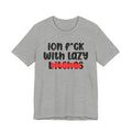 ION (I Don't) FUCK WITH LAZY BITCHES - Bold Sarcastic Graphic T-Shirt