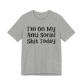 I'm On My Anti Social Shit Today T- shirt