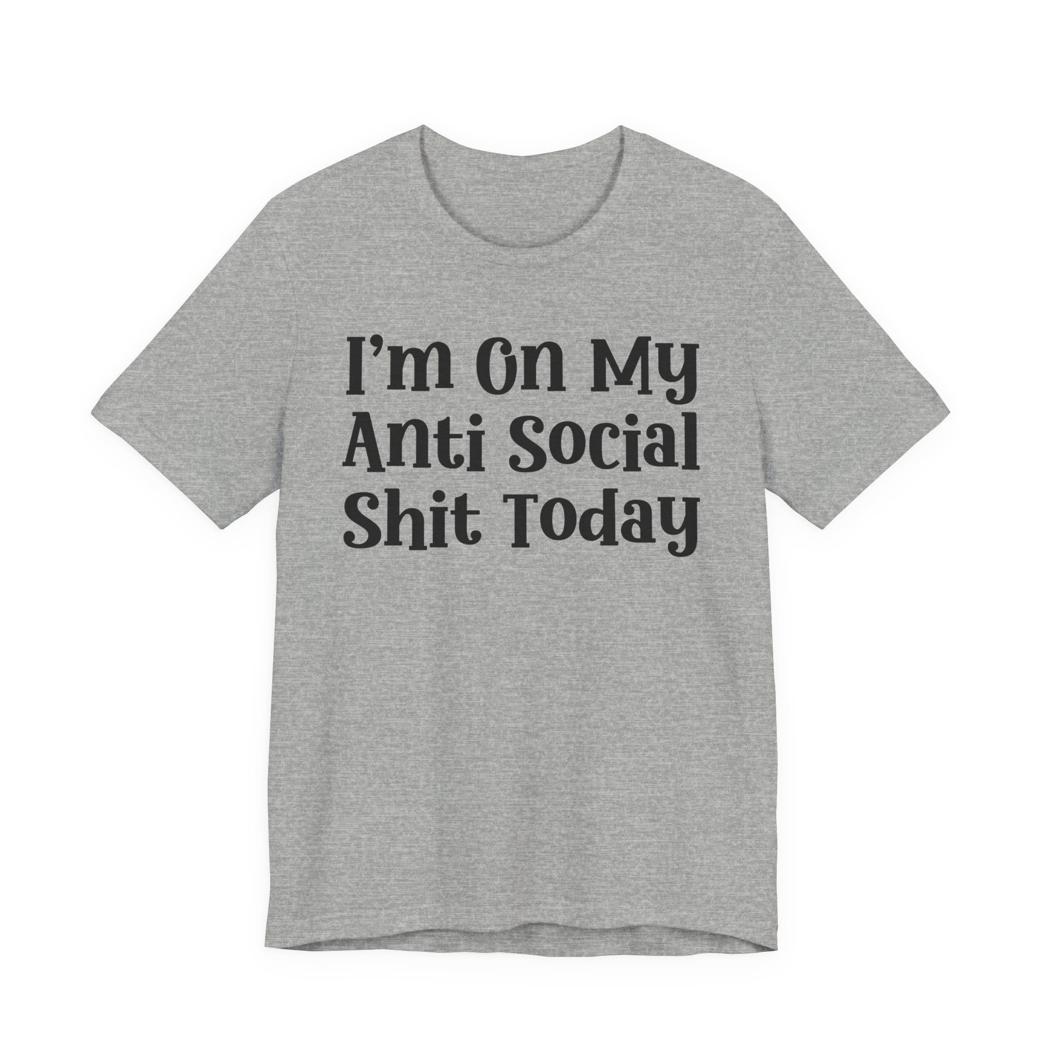 I'm On My Anti Social Shit Today T- shirt