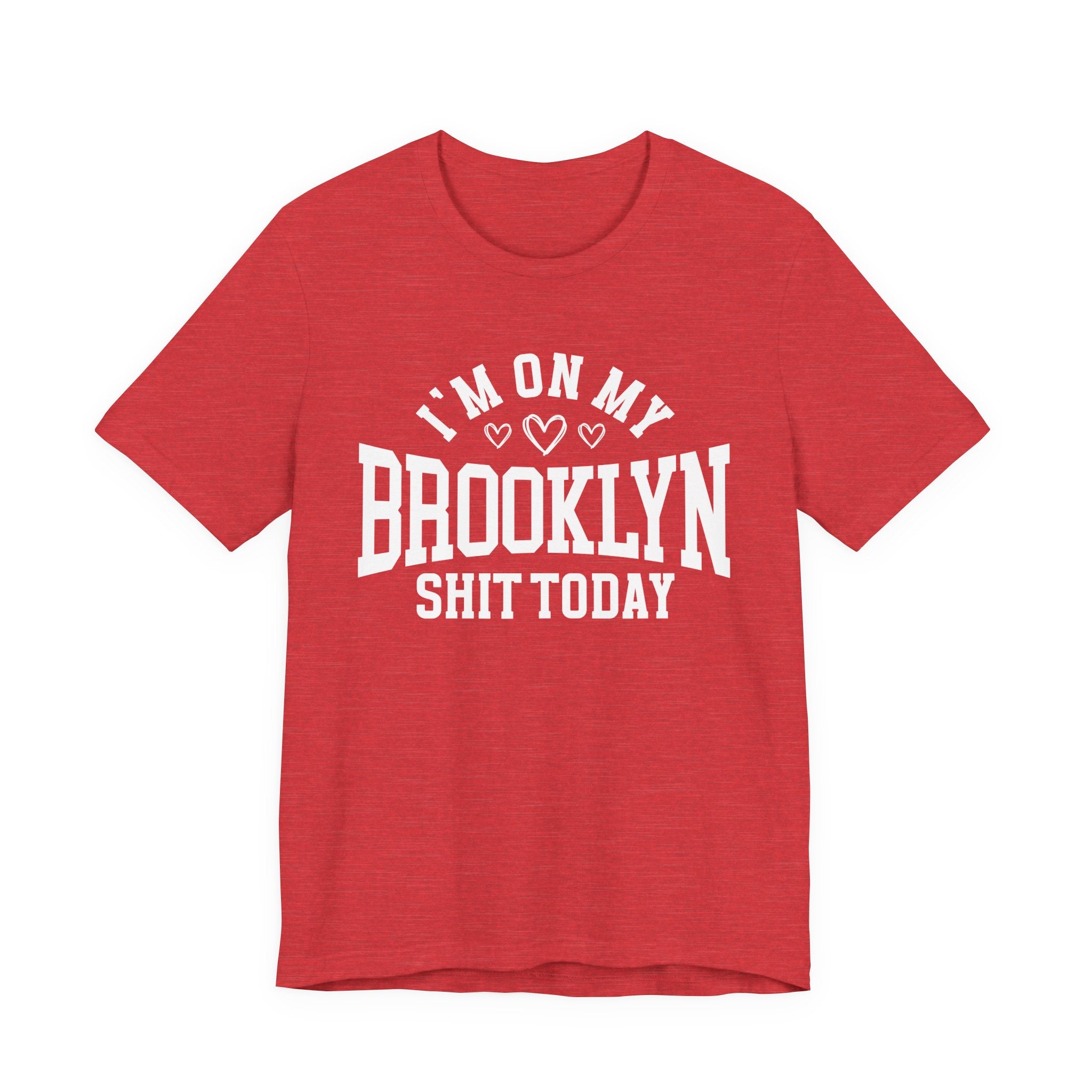 I'm On My Brooklyn Shit Today (Hearts) T-shirt