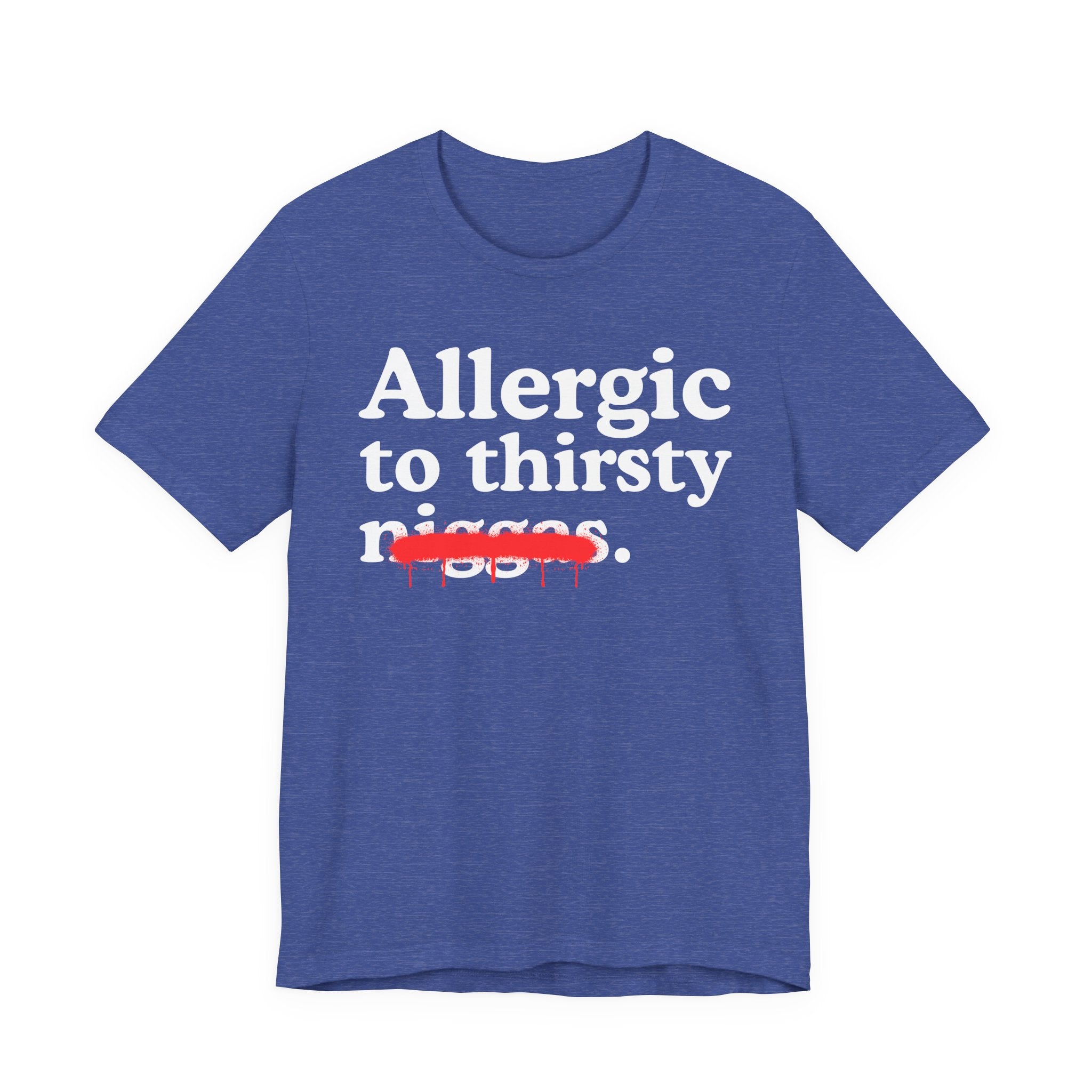 Allergic To Thirsty Niggas - Funny Reaction T-shirt