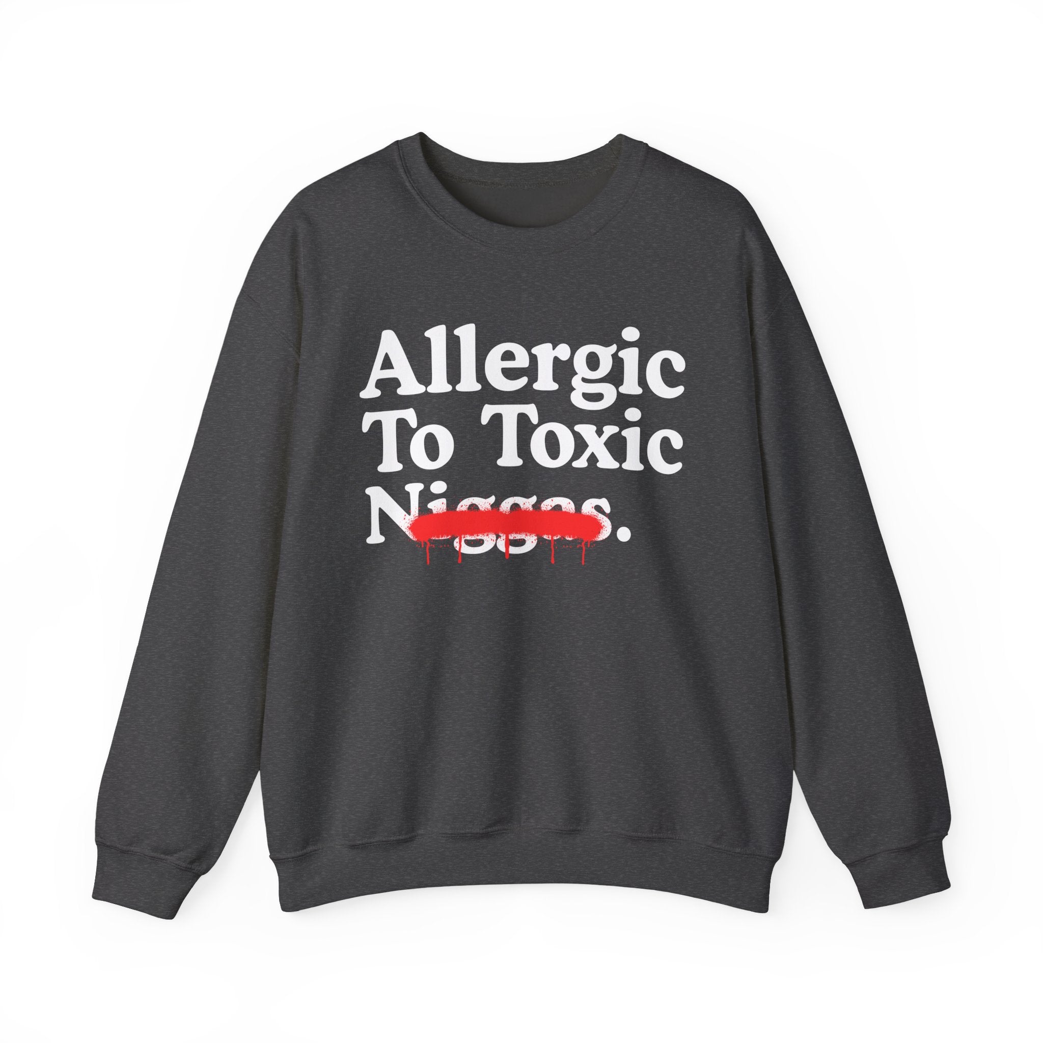 Allergic To Toxic Niggas - Funny Reaction Sweatshirt