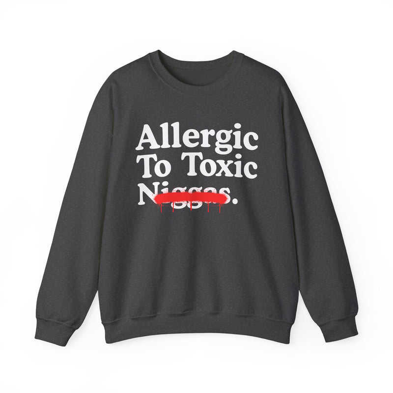 Allergic To Toxic Niggas — Funny Reaction Sweatshirt