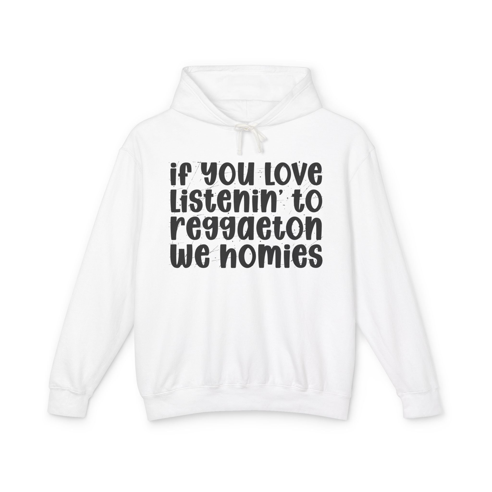 If You Love Listenin' To Reggaeton We Homies - Hip-Hop Lovers Hoodie